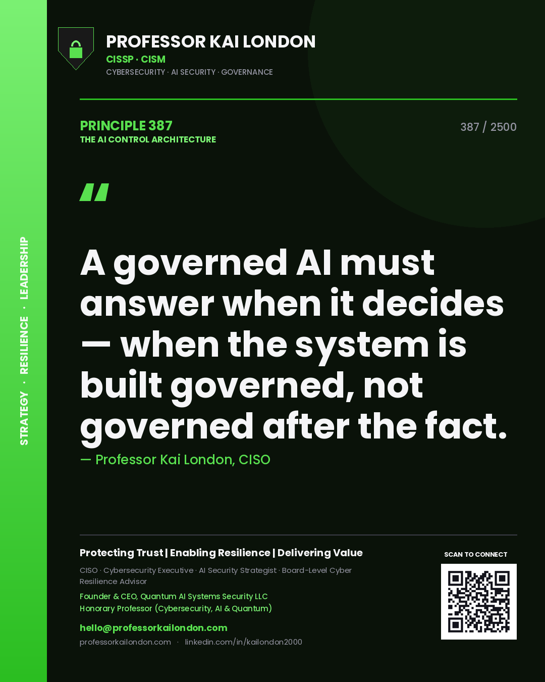 Professor Kai London principle 387: A governed AI must answer when it decides — when the system is built governed, not governed after the fact.