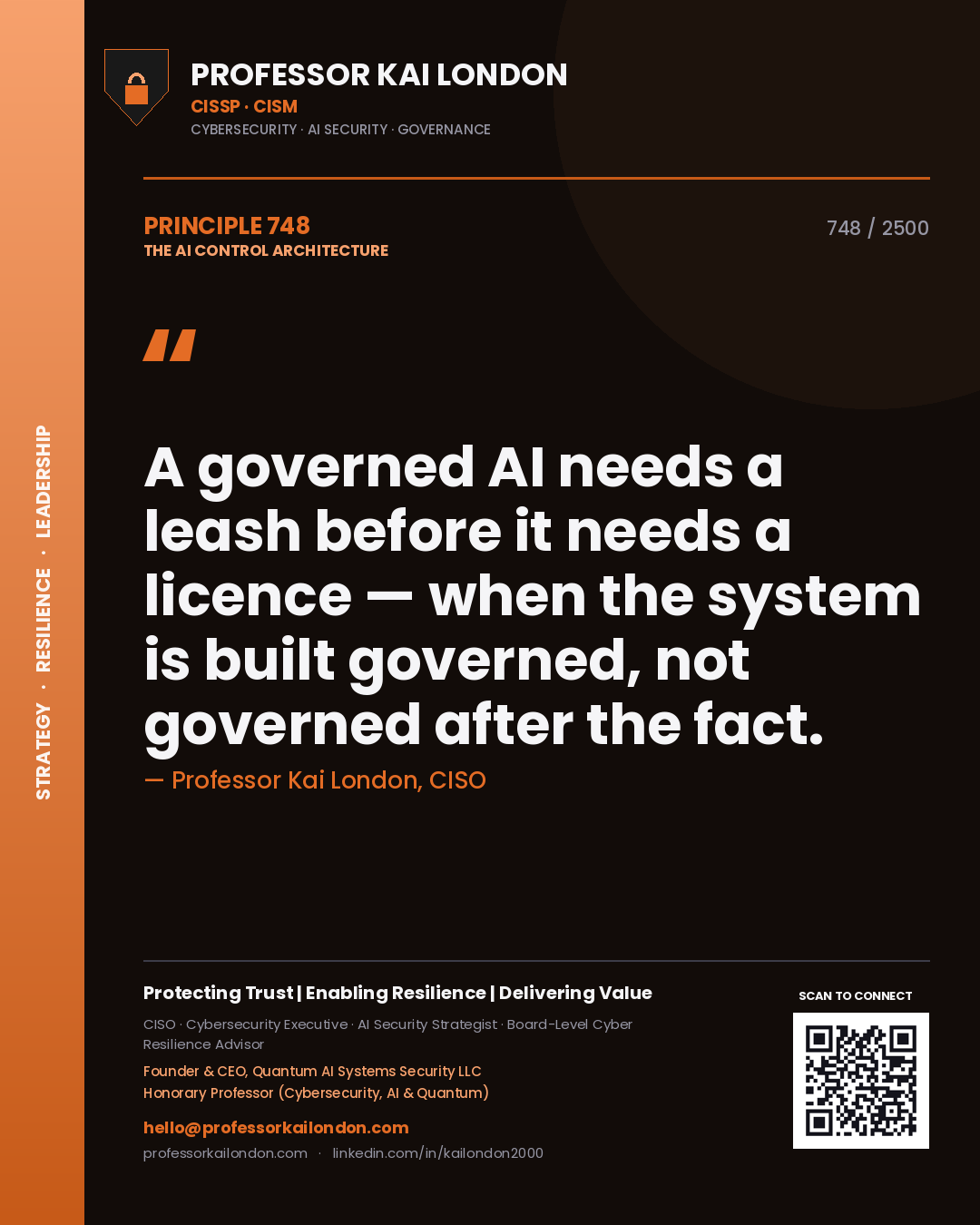Professor Kai London principle 748: A governed AI needs a leash before it needs a licence — when the system is built governed, not governed after the fact.