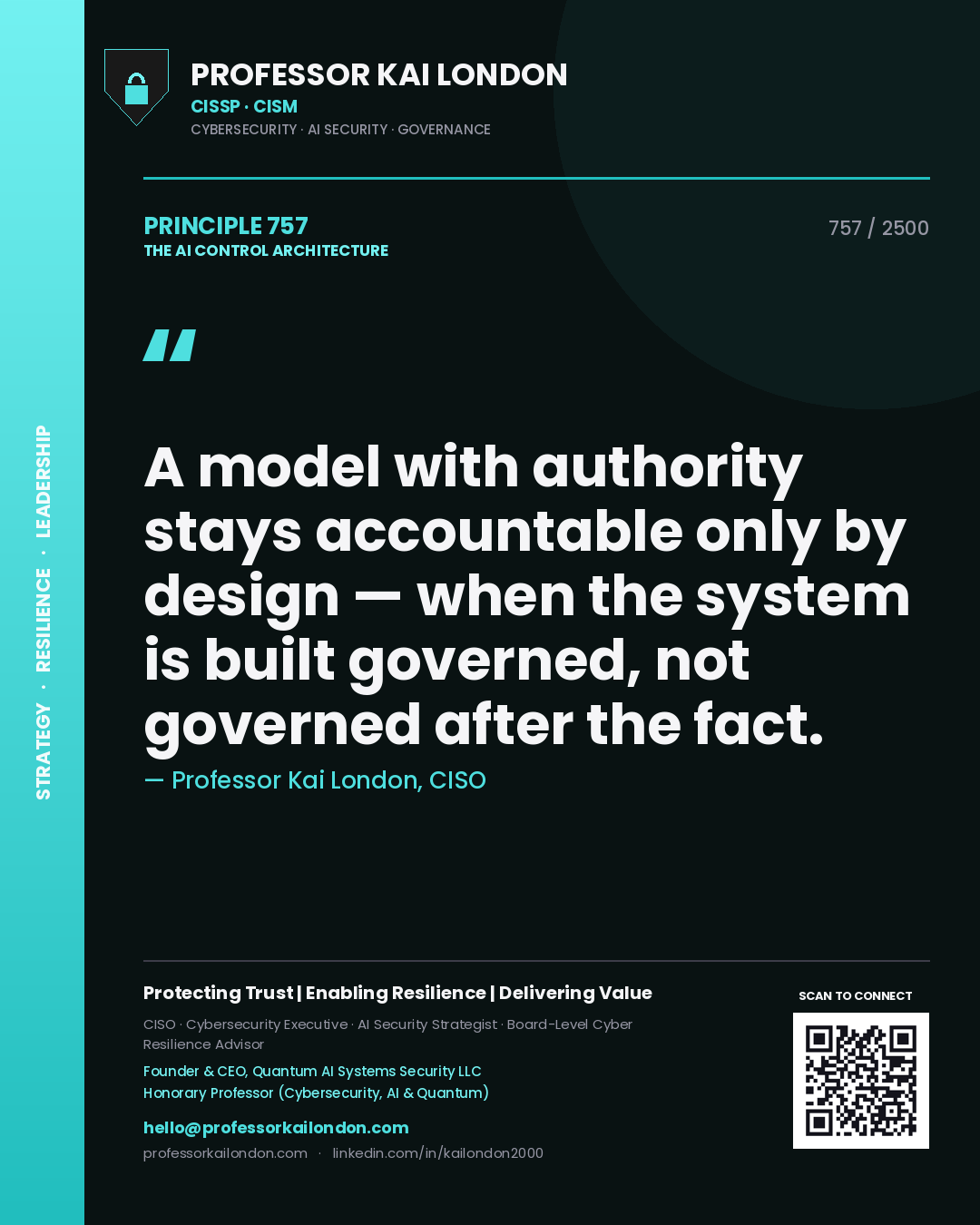 Professor Kai London principle 757: A model with authority stays accountable only by design — when the system is built governed, not governed after the fact.