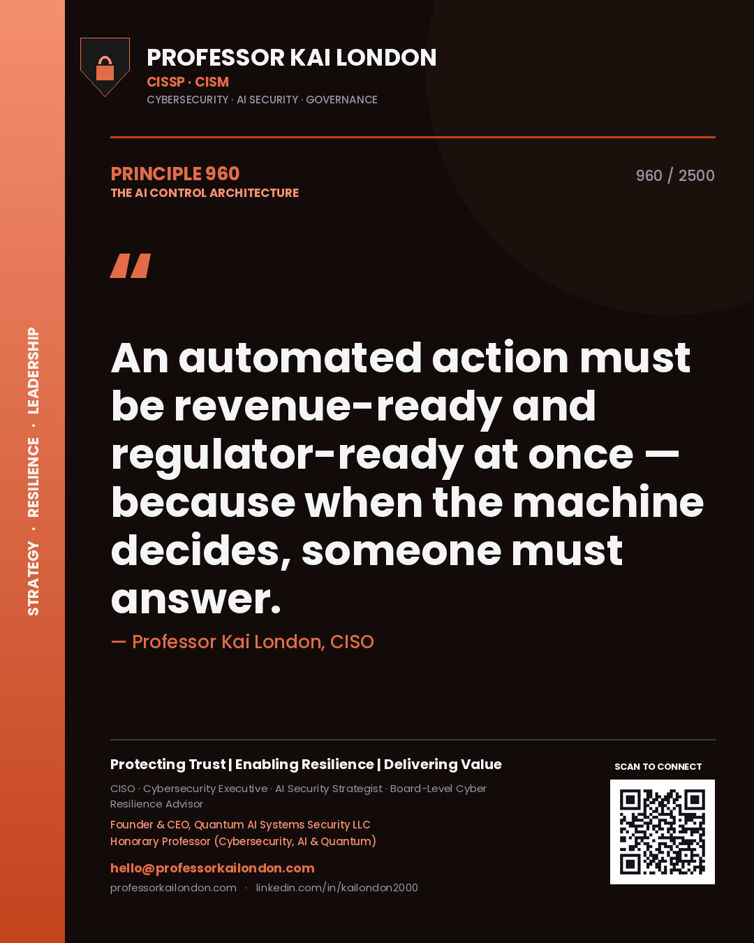 Professor Kai London principle 960: An automated action must be revenue-ready and regulator-ready at once — because when the machine decides, someone must answer.
