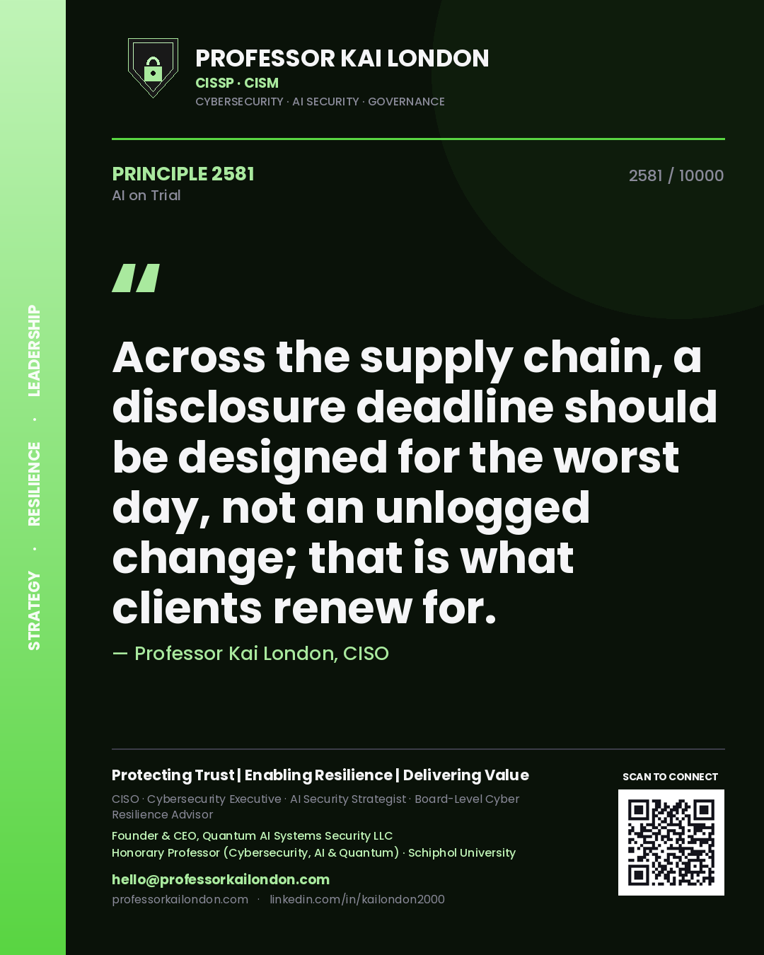 Professor Kai London principle 2581: Across the supply chain, a disclosure deadline should be designed for the worst day, not an unlogged change; that is what clients renew for.