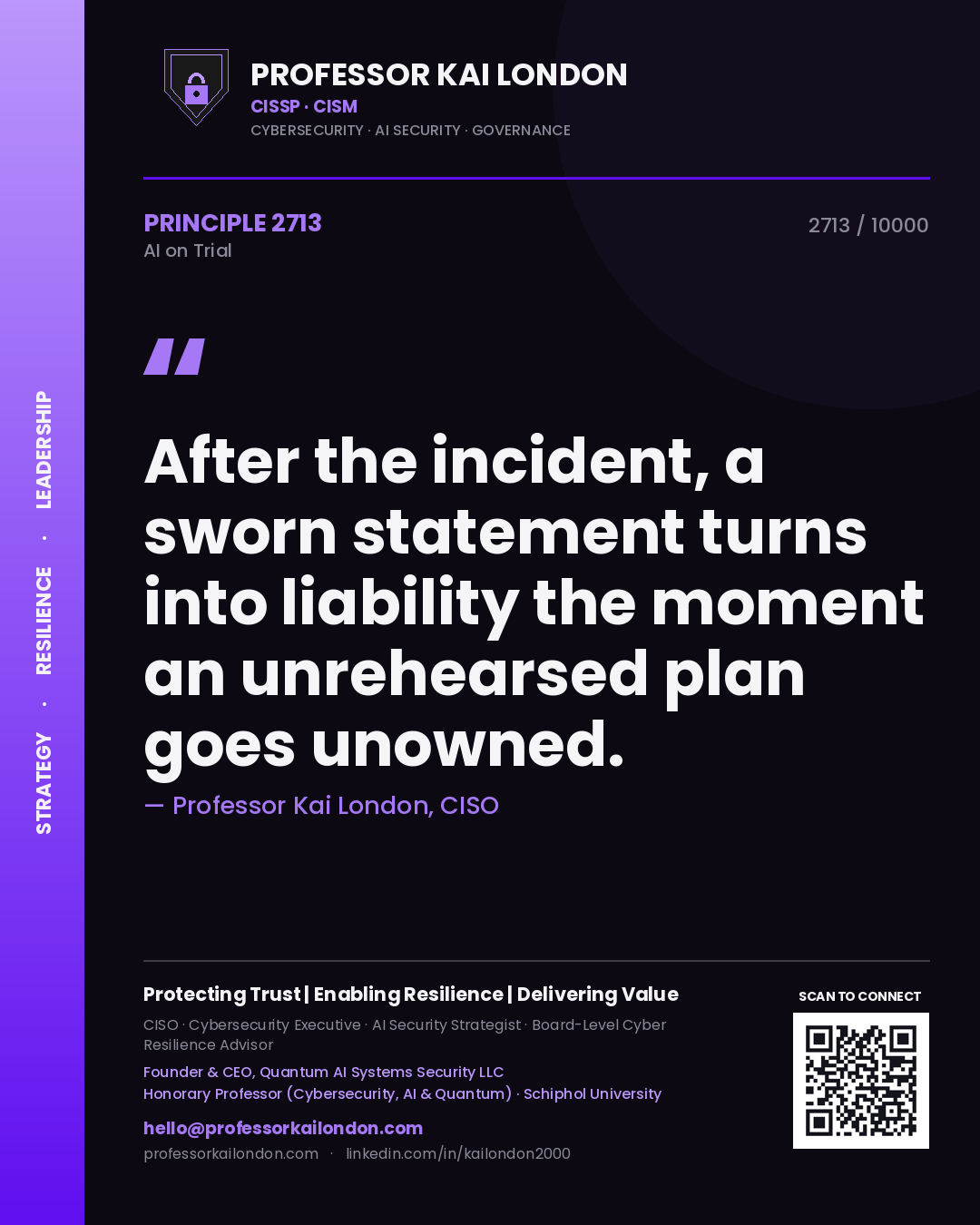 Professor Kai London principle 2713: After the incident, a sworn statement turns into liability the moment an unrehearsed plan goes unowned.