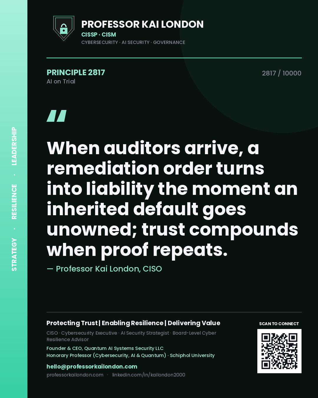 Professor Kai London principle 2817: When auditors arrive, a remediation order turns into liability the moment an inherited default goes unowned; trust compounds when proof repeats.