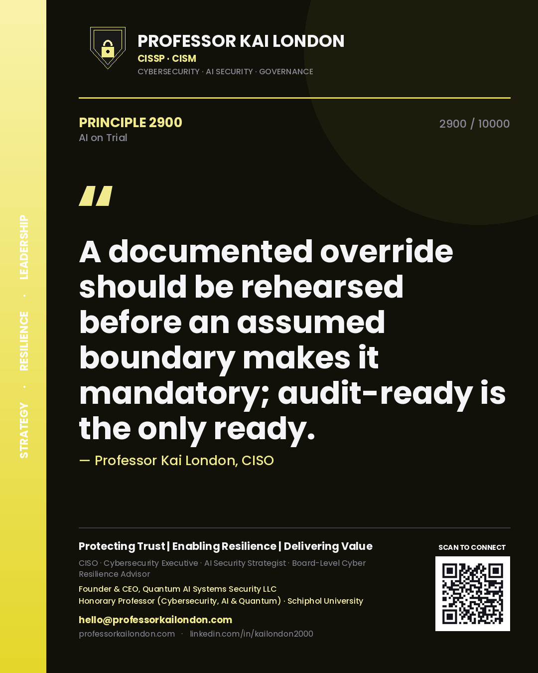 Professor Kai London principle 2900: A documented override should be rehearsed before an assumed boundary makes it mandatory; audit-ready is the only ready.