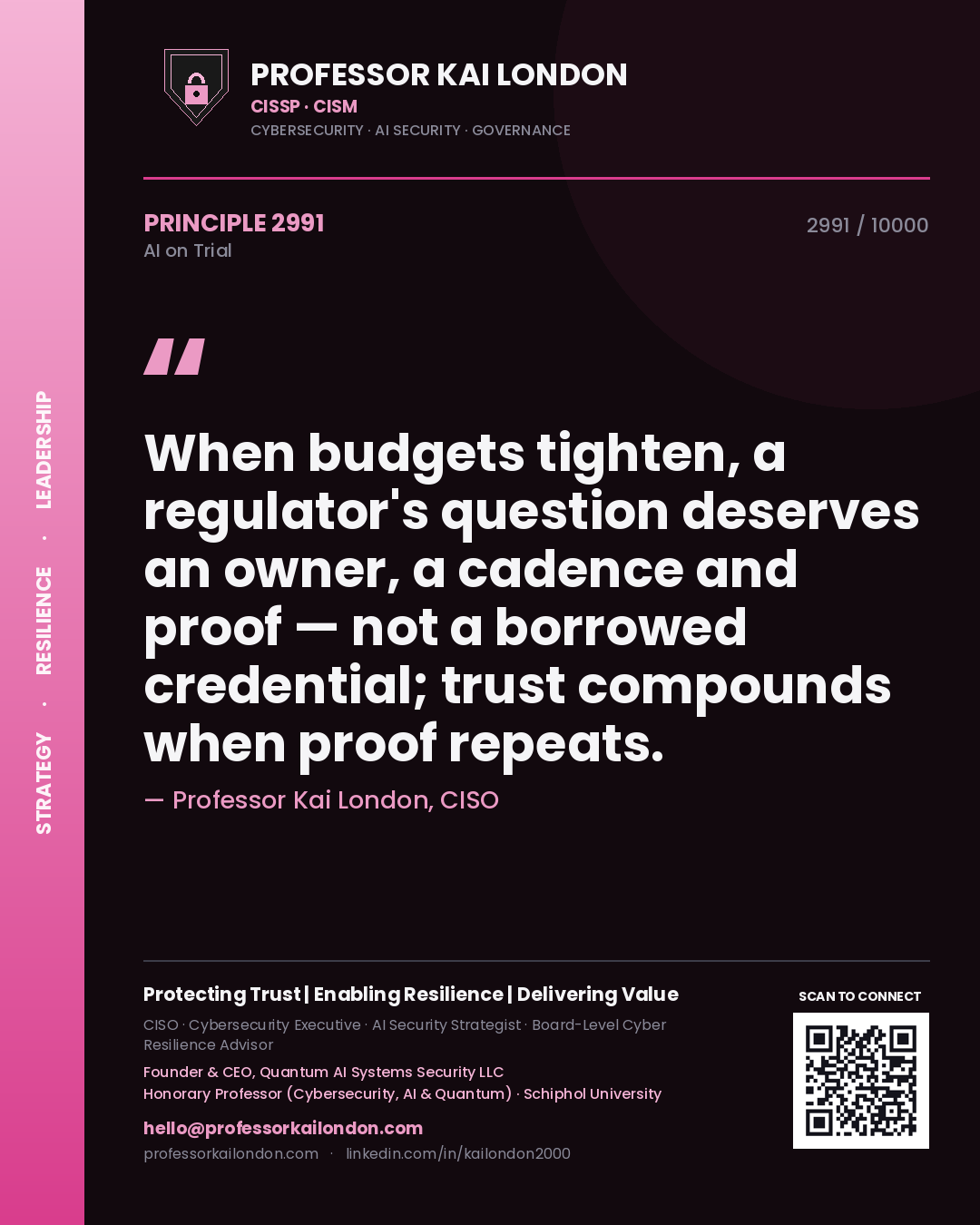 Professor Kai London principle 2991: When budgets tighten, a regulator's question deserves an owner, a cadence and proof — not a borrowed credential; trust compounds when proof repeats.