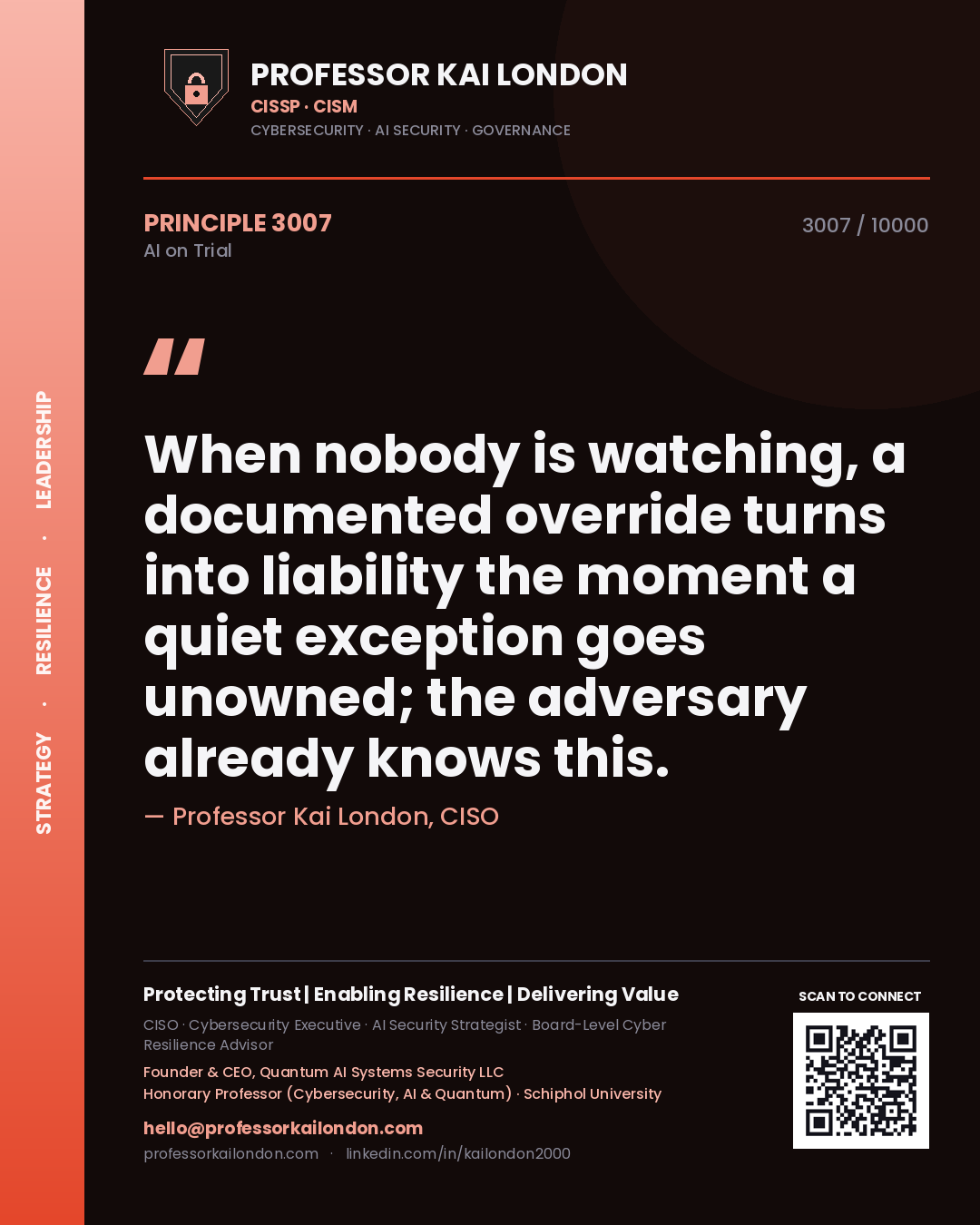 Professor Kai London principle 3007: When nobody is watching, a documented override turns into liability the moment a quiet exception goes unowned; the adversary already knows this.