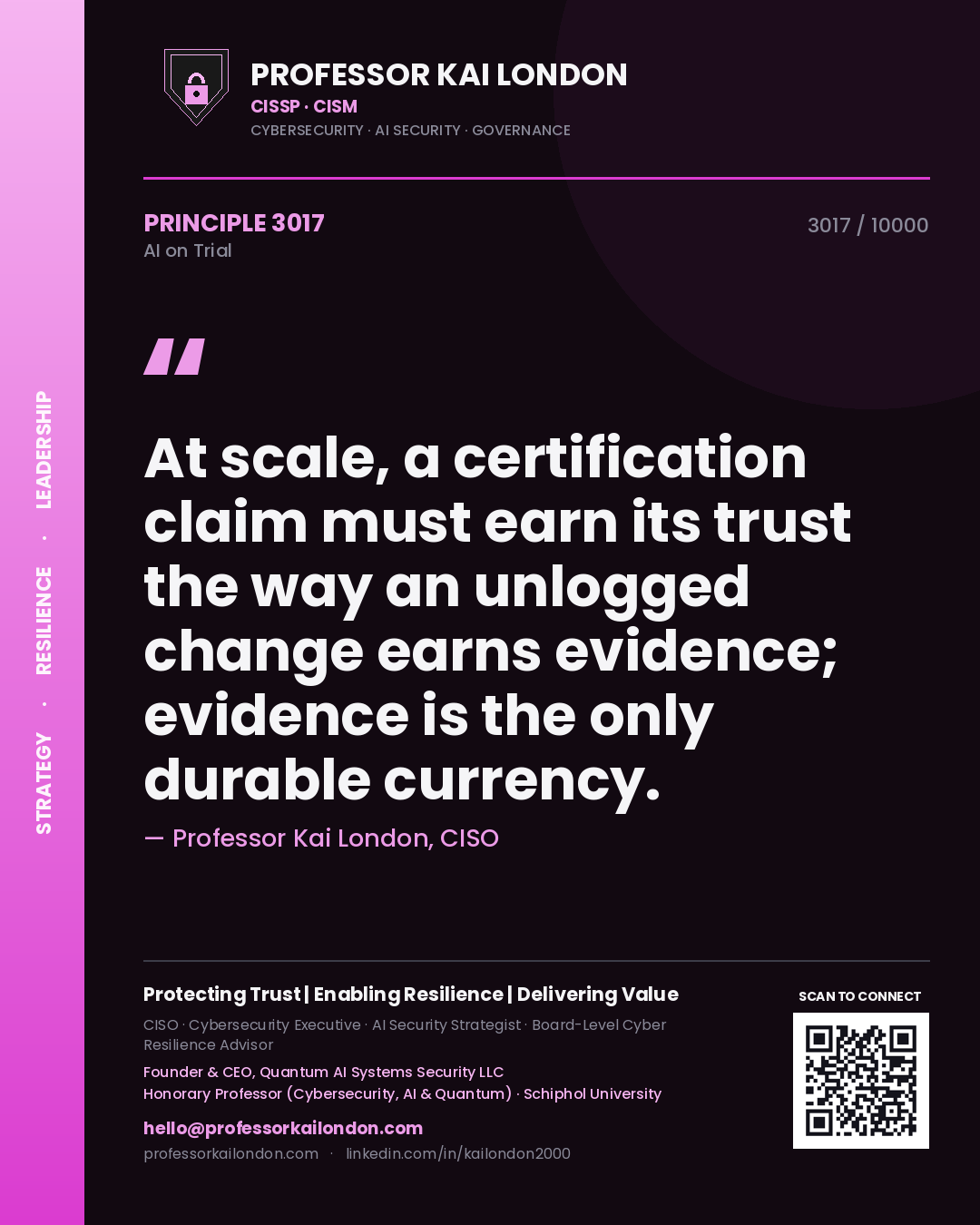 Professor Kai London principle 3017: At scale, a certification claim must earn its trust the way an unlogged change earns evidence; evidence is the only durable currency.