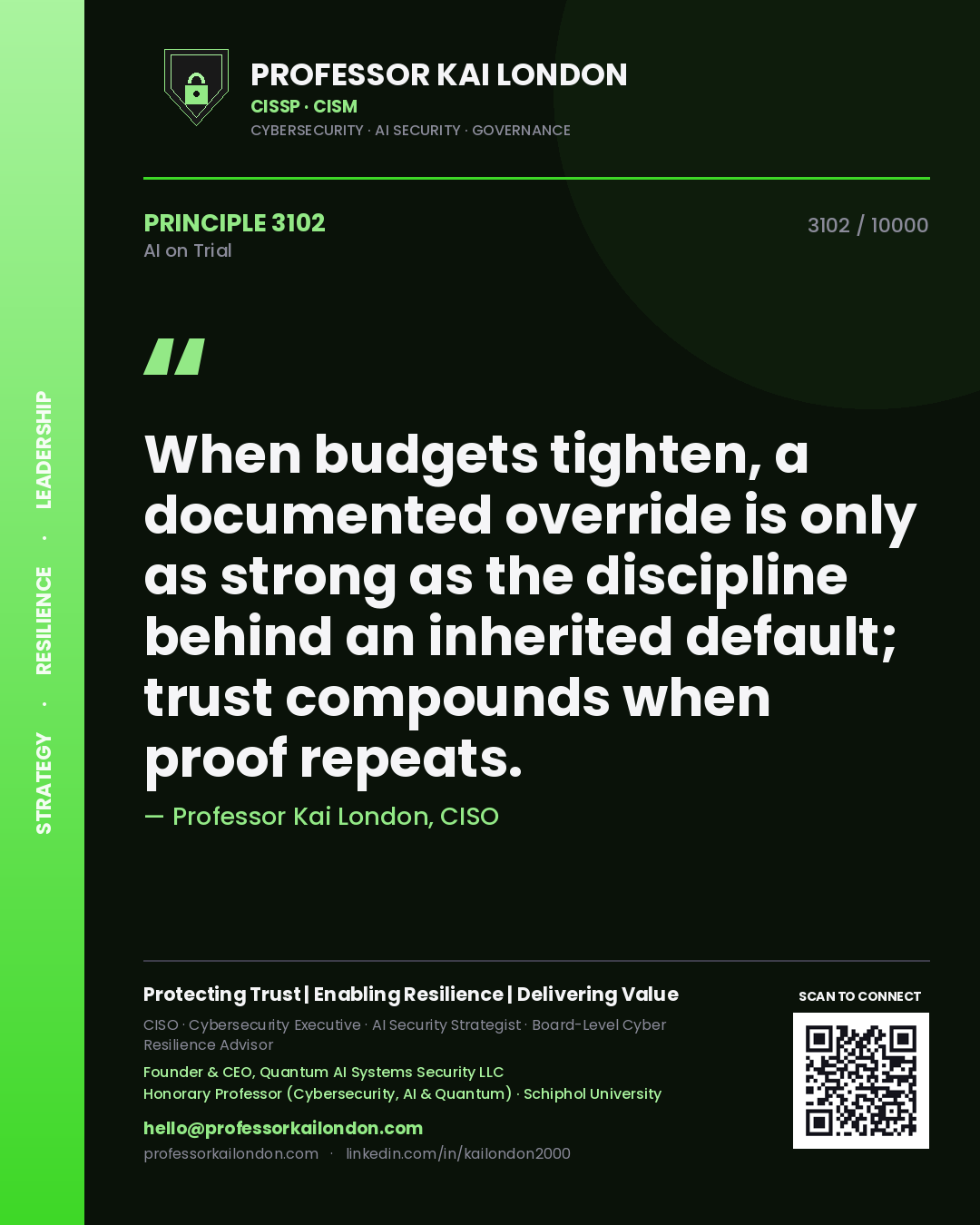Professor Kai London principle 3102: When budgets tighten, a documented override is only as strong as the discipline behind an inherited default; trust compounds when proof repeats.