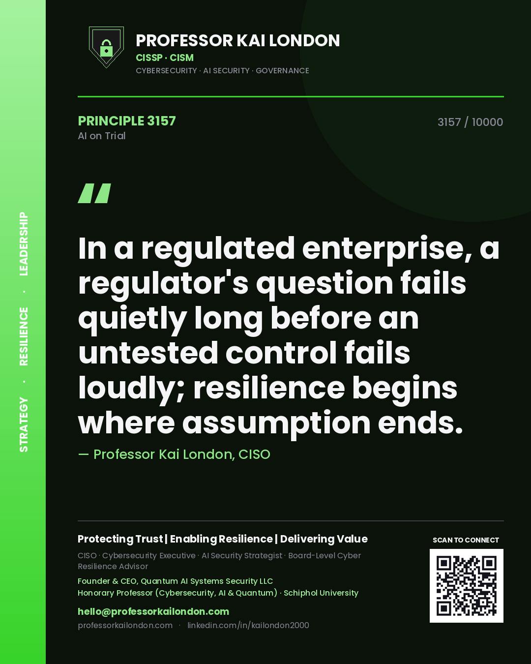 Professor Kai London principle 3157: In a regulated enterprise, a regulator's question fails quietly long before an untested control fails loudly; resilience begins where assumption ends.