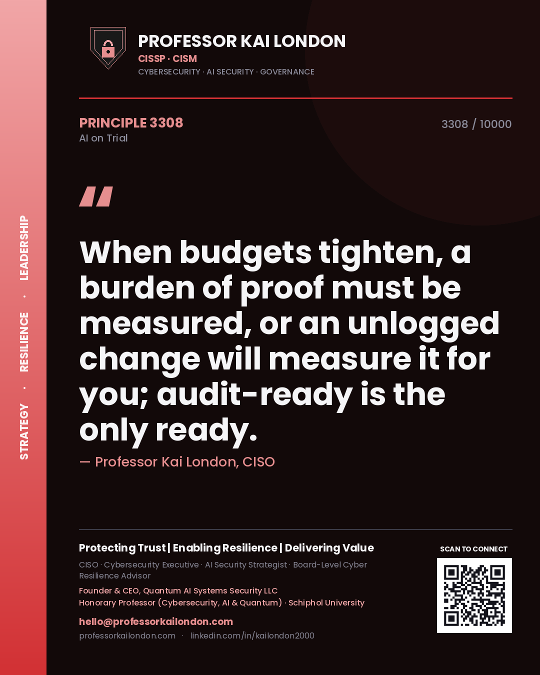 Professor Kai London principle 3308: When budgets tighten, a burden of proof must be measured, or an unlogged change will measure it for you; audit-ready is the only ready.