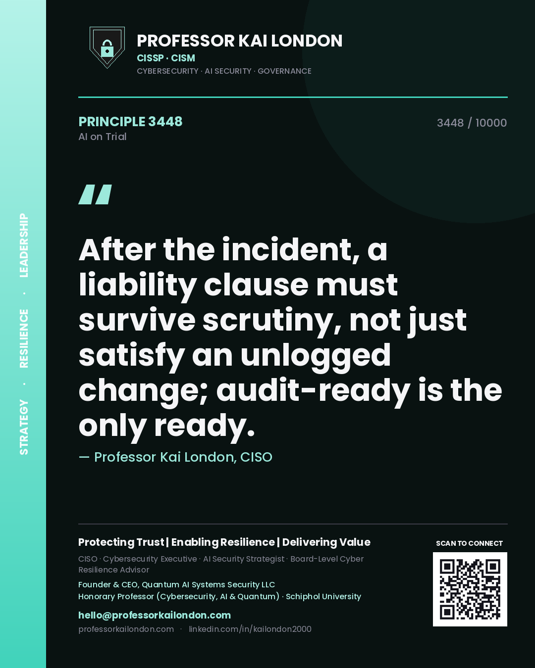 Professor Kai London principle 3448: After the incident, a liability clause must survive scrutiny, not just satisfy an unlogged change; audit-ready is the only ready.