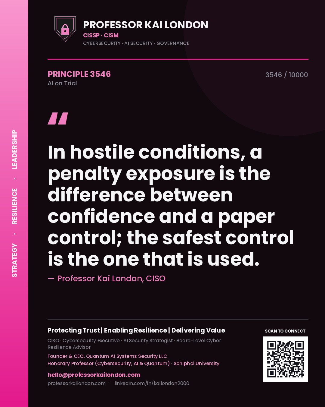 Professor Kai London principle 3546: In hostile conditions, a penalty exposure is the difference between confidence and a paper control; the safest control is the one that is used.