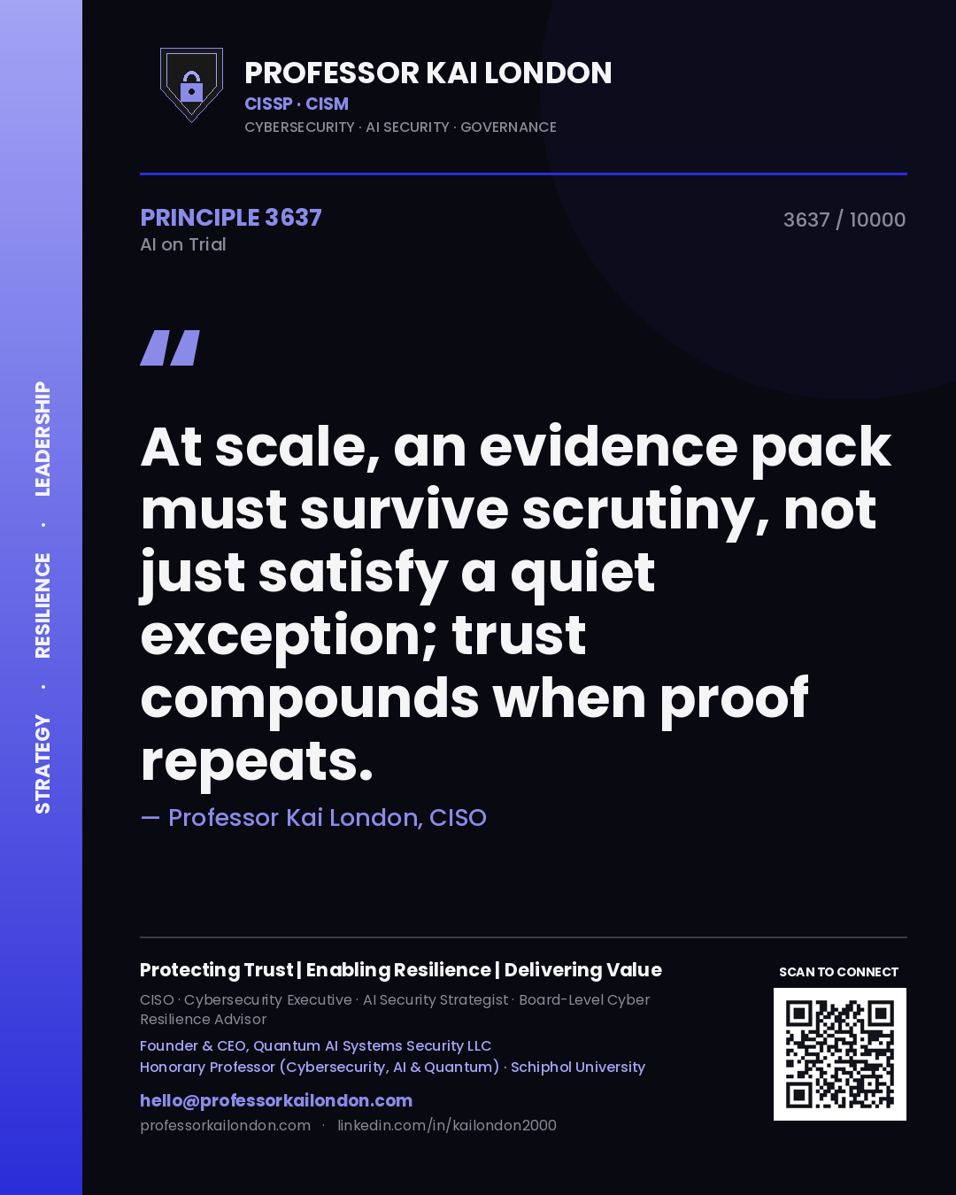 Professor Kai London principle 3637: At scale, an evidence pack must survive scrutiny, not just satisfy a quiet exception; trust compounds when proof repeats.