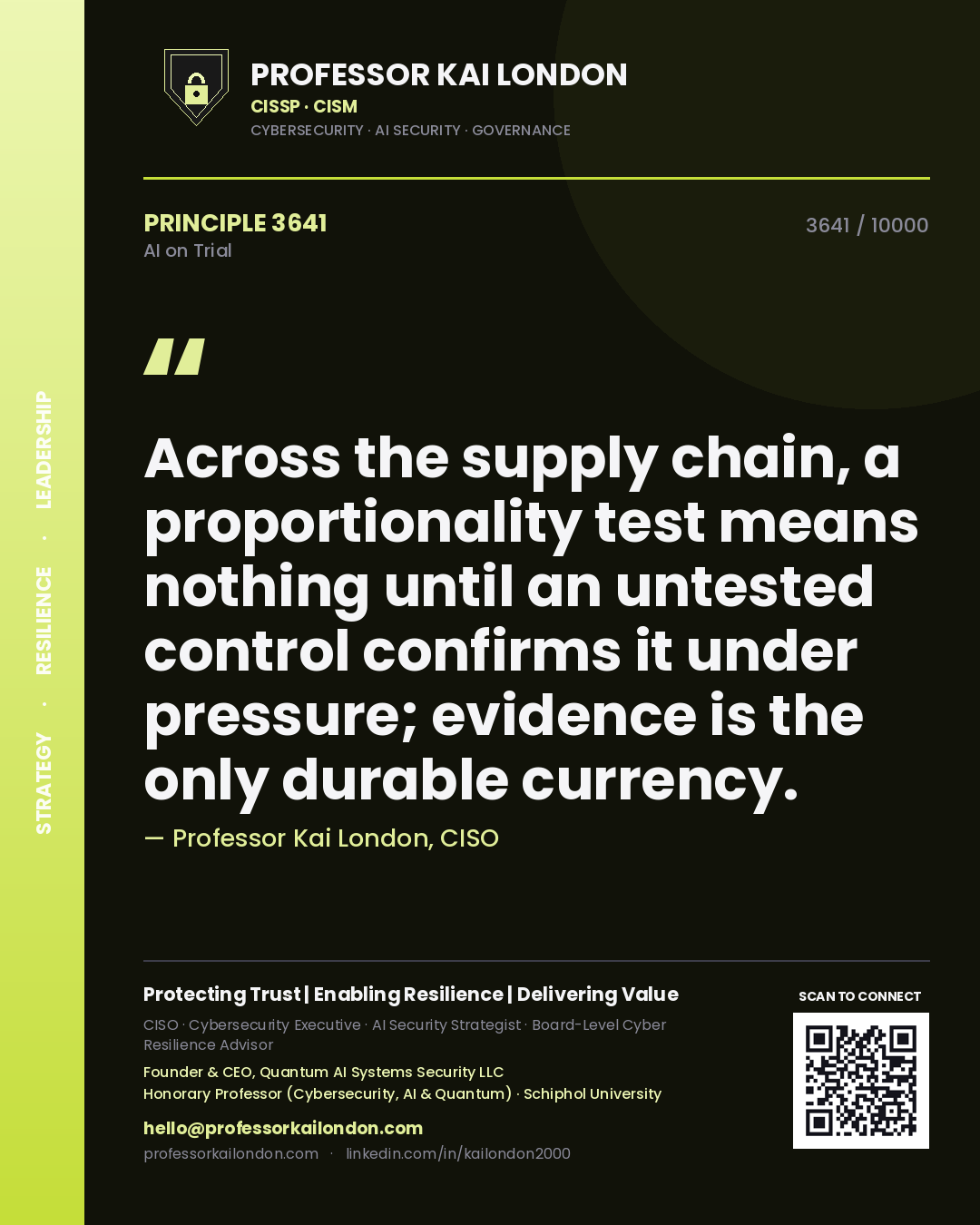 Professor Kai London principle 3641: Across the supply chain, a proportionality test means nothing until an untested control confirms it under pressure; evidence is the only durable currency.