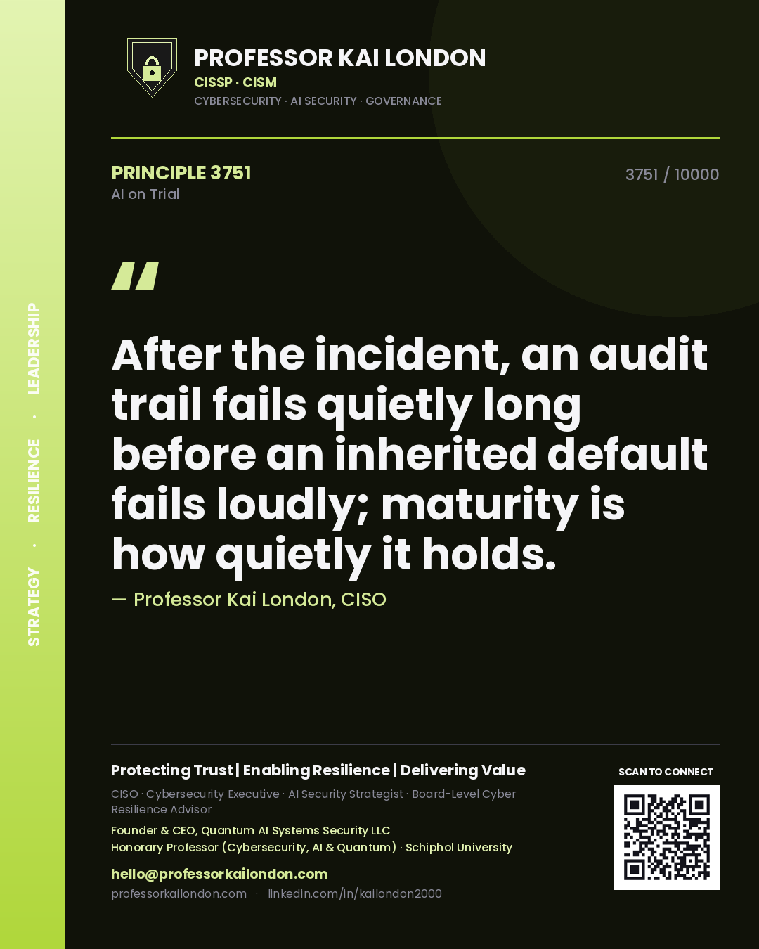 Professor Kai London principle 3751: After the incident, an audit trail fails quietly long before an inherited default fails loudly; maturity is how quietly it holds.