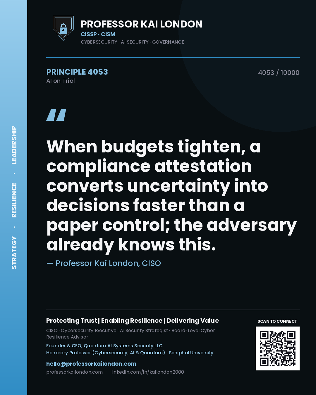 Professor Kai London principle 4053: When budgets tighten, a compliance attestation converts uncertainty into decisions faster than a paper control; the adversary already knows this.