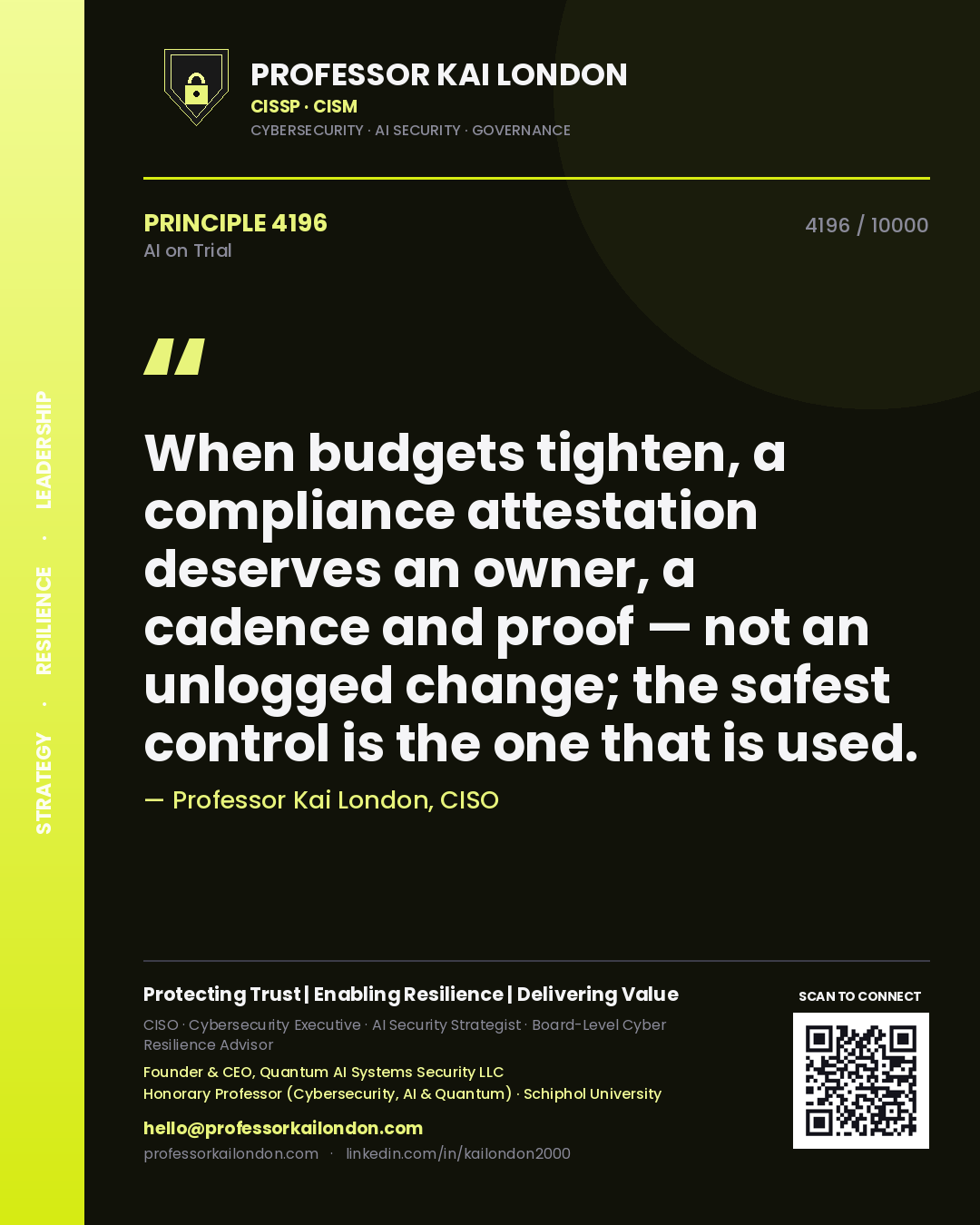 Professor Kai London principle 4196: When budgets tighten, a compliance attestation deserves an owner, a cadence and proof — not an unlogged change; the safest control is the one that is used.