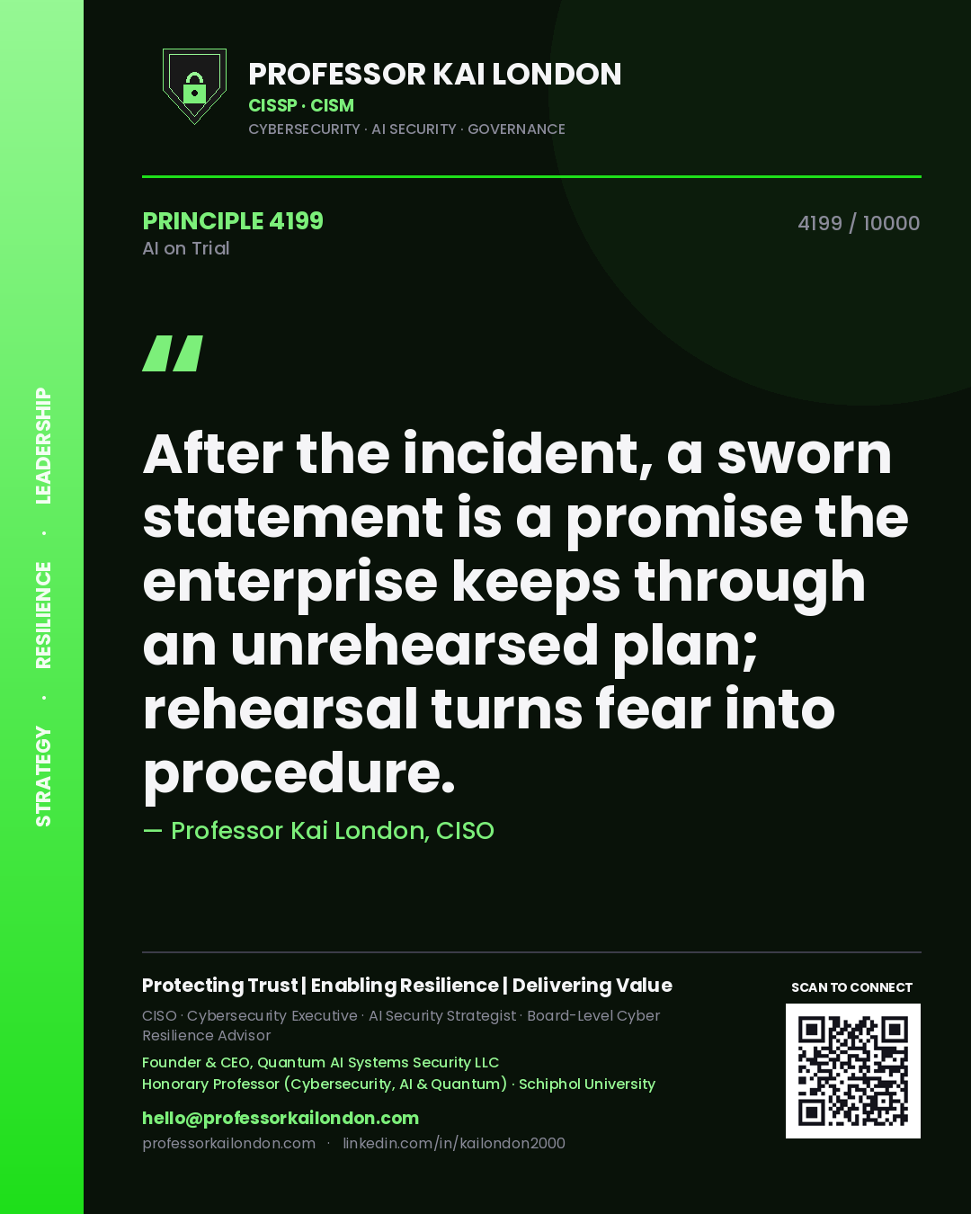 Professor Kai London principle 4199: After the incident, a sworn statement is a promise the enterprise keeps through an unrehearsed plan; rehearsal turns fear into procedure.