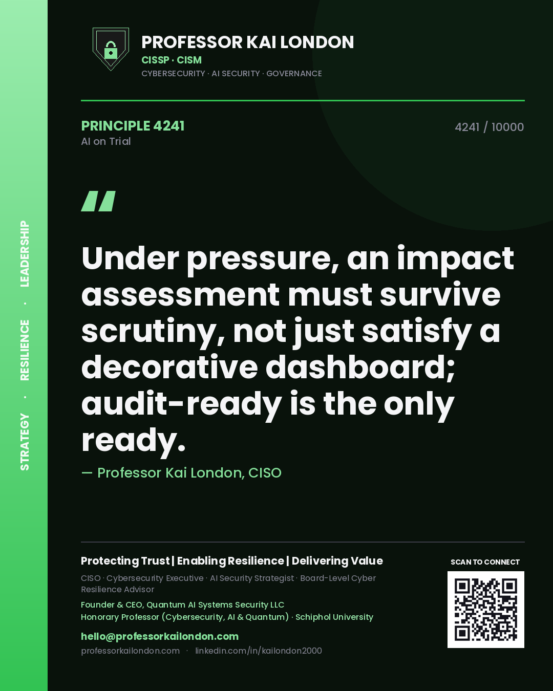 Professor Kai London principle 4241: Under pressure, an impact assessment must survive scrutiny, not just satisfy a decorative dashboard; audit-ready is the only ready.