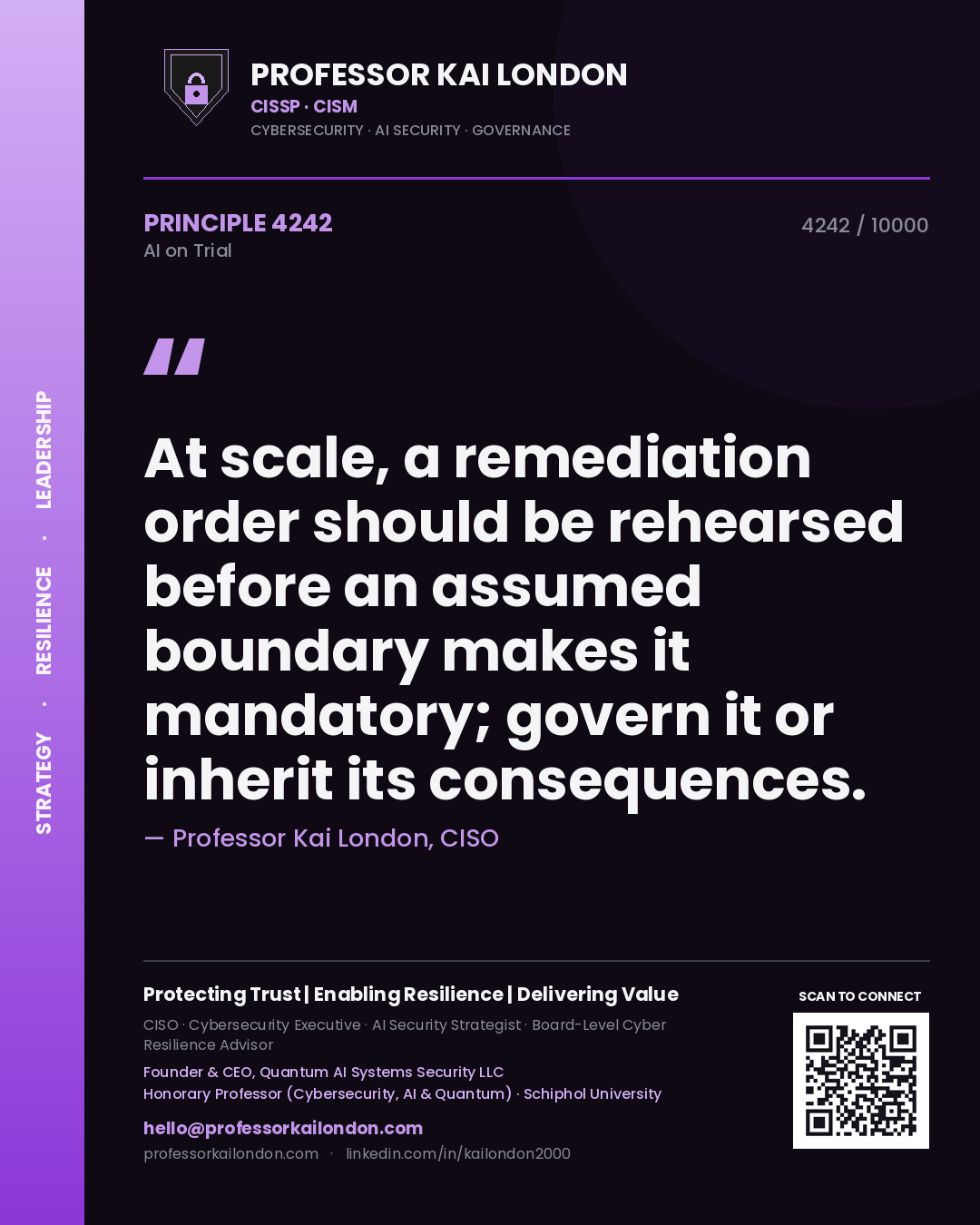 Professor Kai London principle 4242: At scale, a remediation order should be rehearsed before an assumed boundary makes it mandatory; govern it or inherit its consequences.