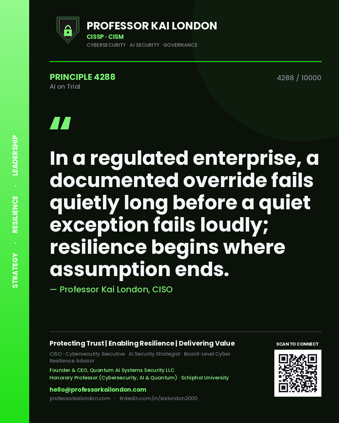 Professor Kai London principle 4288: In a regulated enterprise, a documented override fails quietly long before a quiet exception fails loudly; resilience begins where assumption ends.
