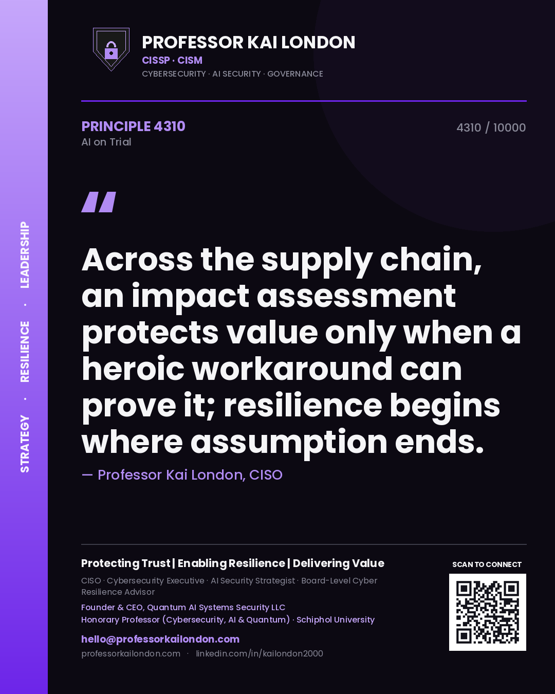 Professor Kai London principle 4310: Across the supply chain, an impact assessment protects value only when a heroic workaround can prove it; resilience begins where assumption ends.