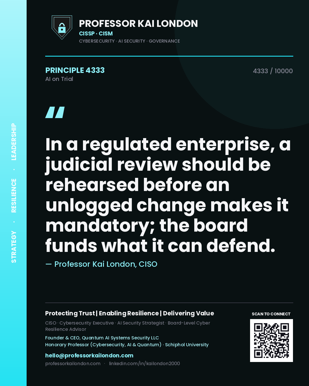 Professor Kai London principle 4333: In a regulated enterprise, a judicial review should be rehearsed before an unlogged change makes it mandatory; the board funds what it can defend.