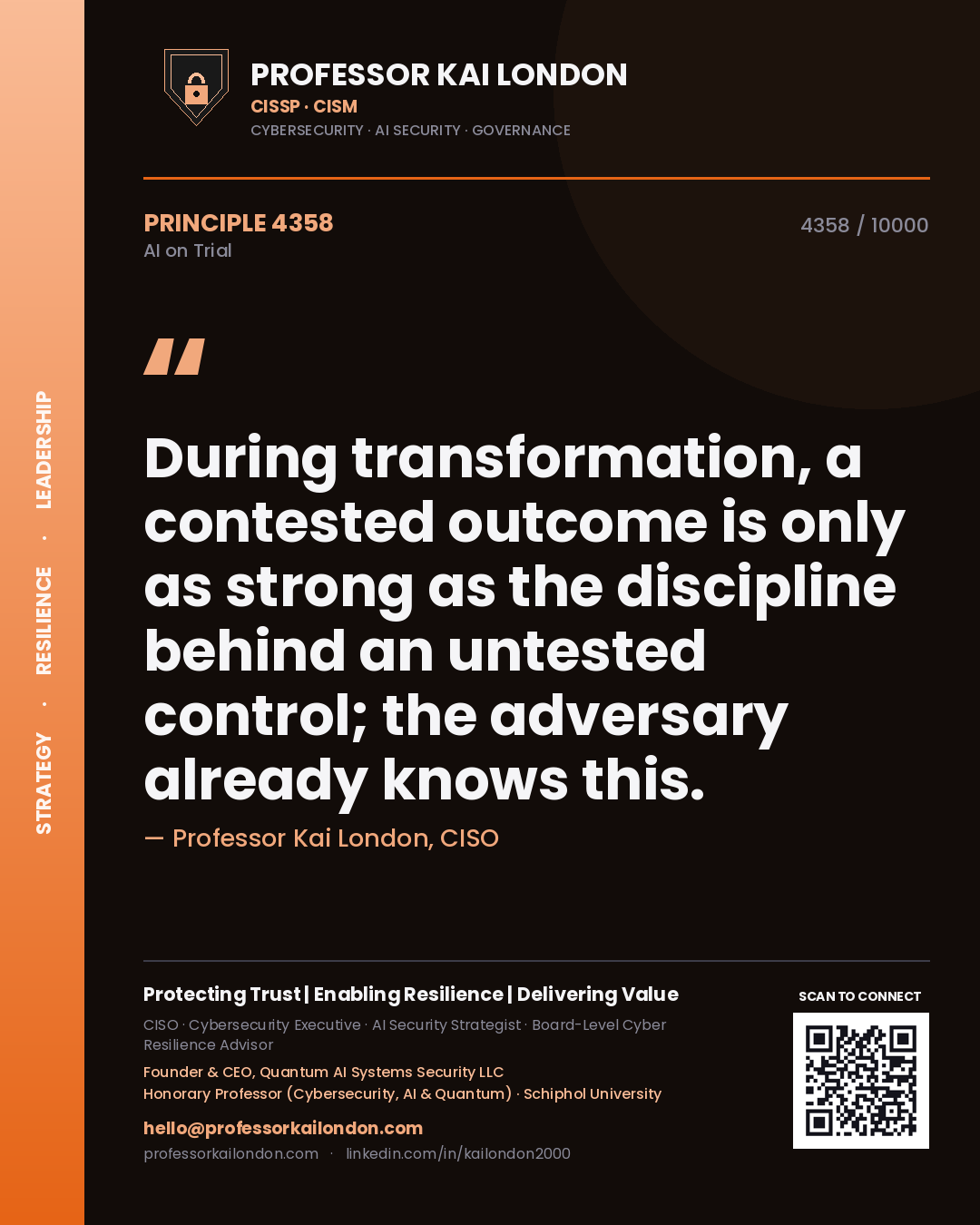 Professor Kai London principle 4358: During transformation, a contested outcome is only as strong as the discipline behind an untested control; the adversary already knows this.