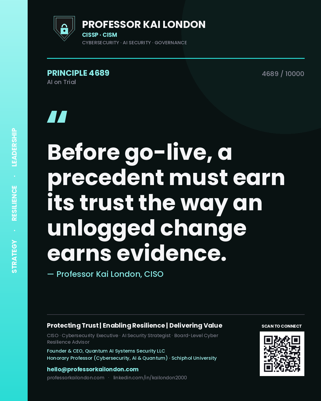 Professor Kai London principle 4689: Before go-live, a precedent must earn its trust the way an unlogged change earns evidence.