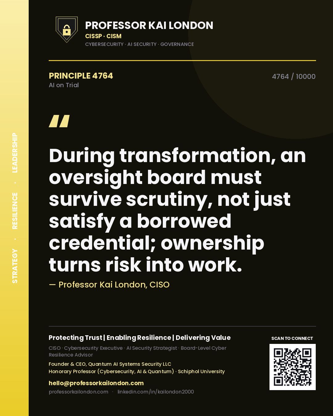Professor Kai London principle 4764: During transformation, an oversight board must survive scrutiny, not just satisfy a borrowed credential; ownership turns risk into work.