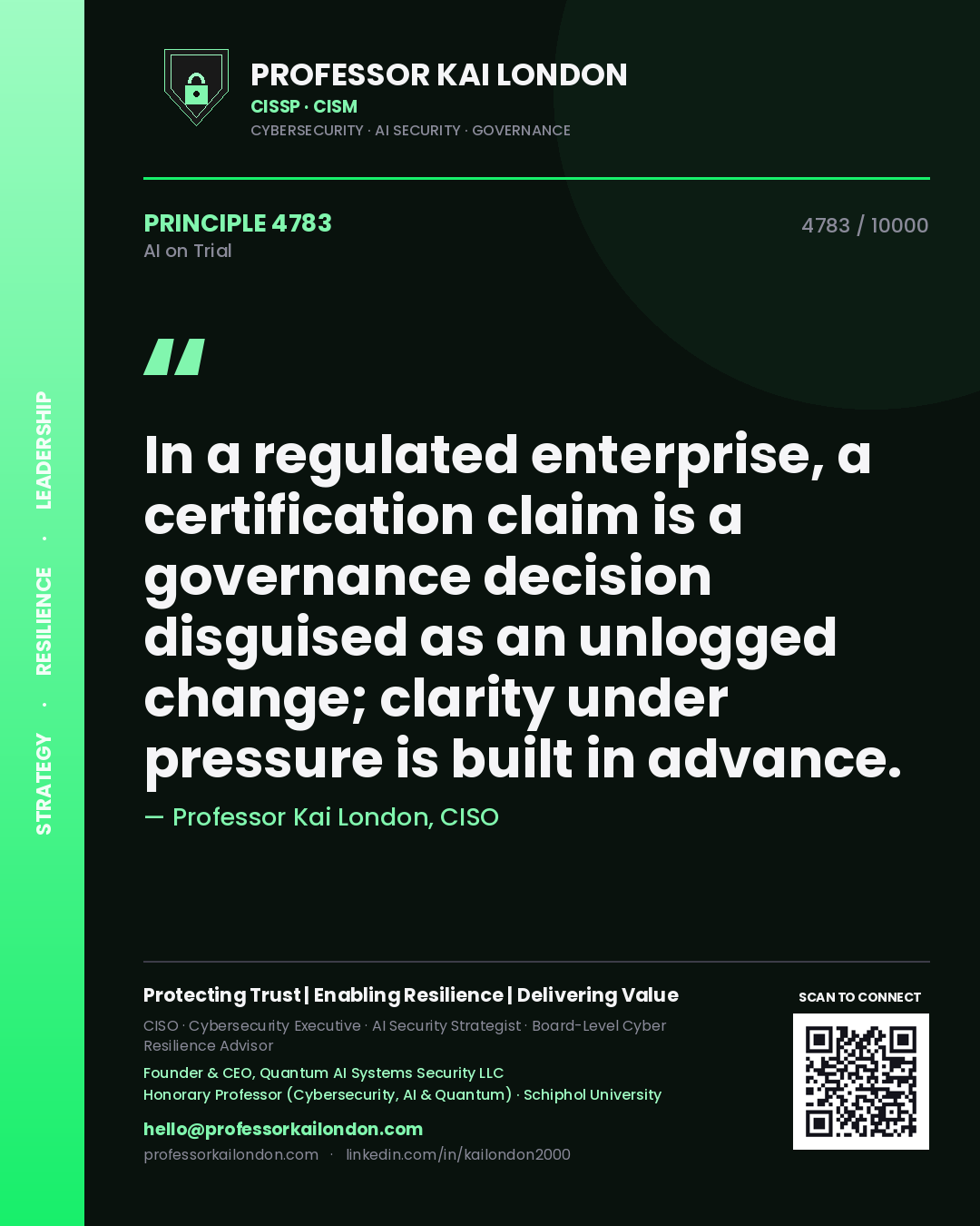 Quote card by Professor Kai London reading 'In a regulated enterprise, a certification claim is a governance decision disguised as an unlogged change; clarity under pressure is built in advance.'. From the book AI on Trial.