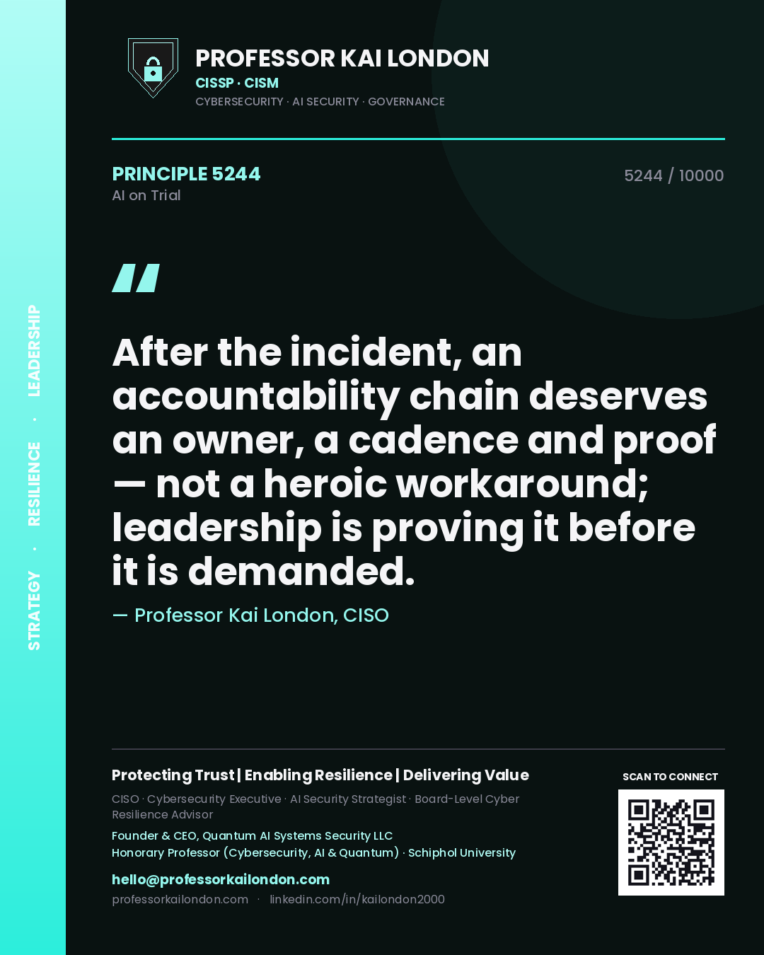 Professor Kai London principle 5244: After the incident, an accountability chain deserves an owner, a cadence and proof — not a heroic workaround; leadership is proving it before it is demanded.