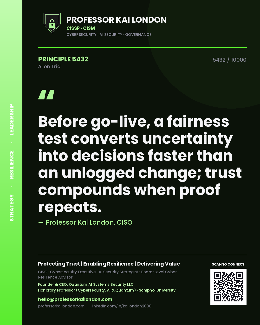 Professor Kai London principle 5432: Before go-live, a fairness test converts uncertainty into decisions faster than an unlogged change; trust compounds when proof repeats.