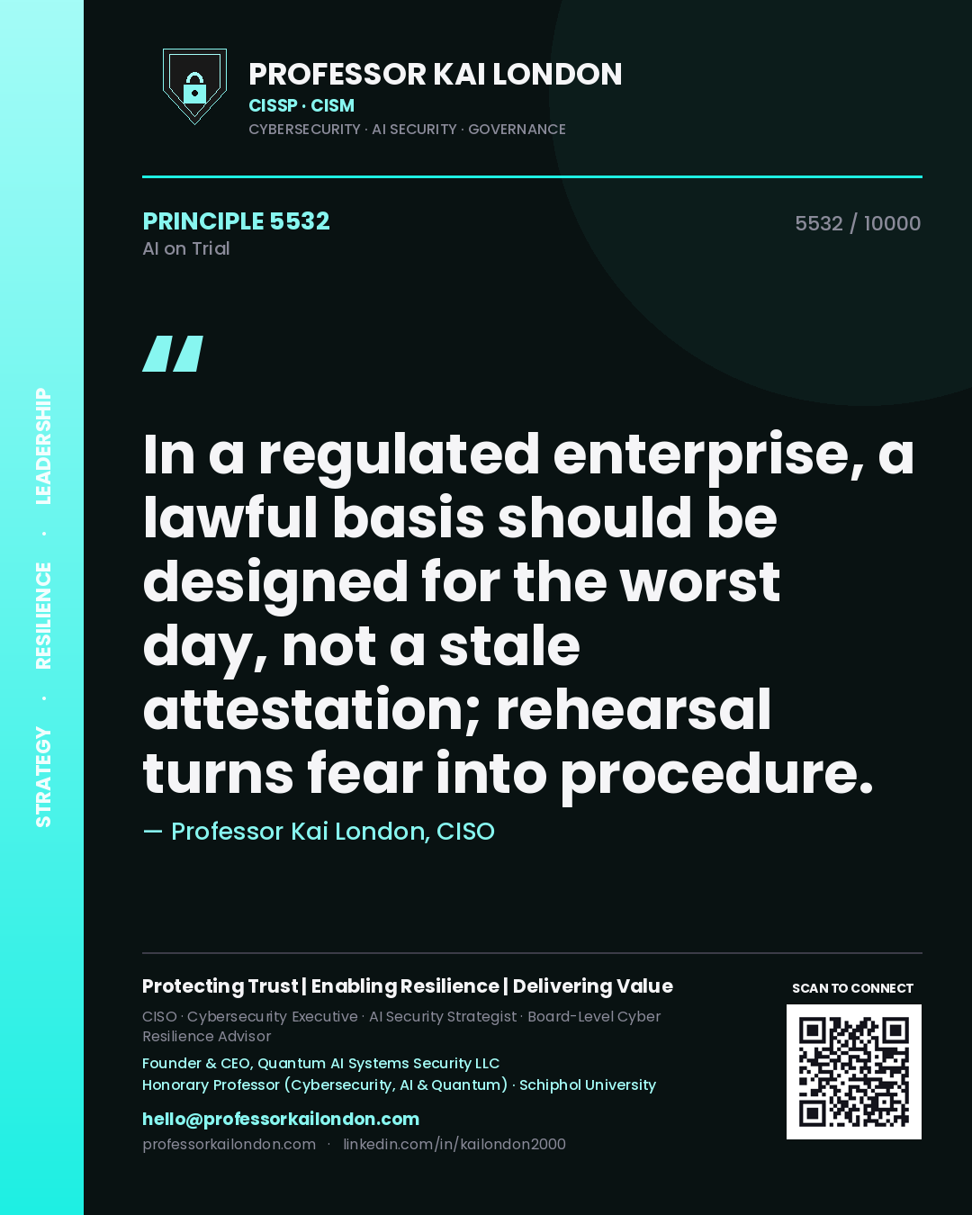 Professor Kai London principle 5532: In a regulated enterprise, a lawful basis should be designed for the worst day, not a stale attestation; rehearsal turns fear into procedure.