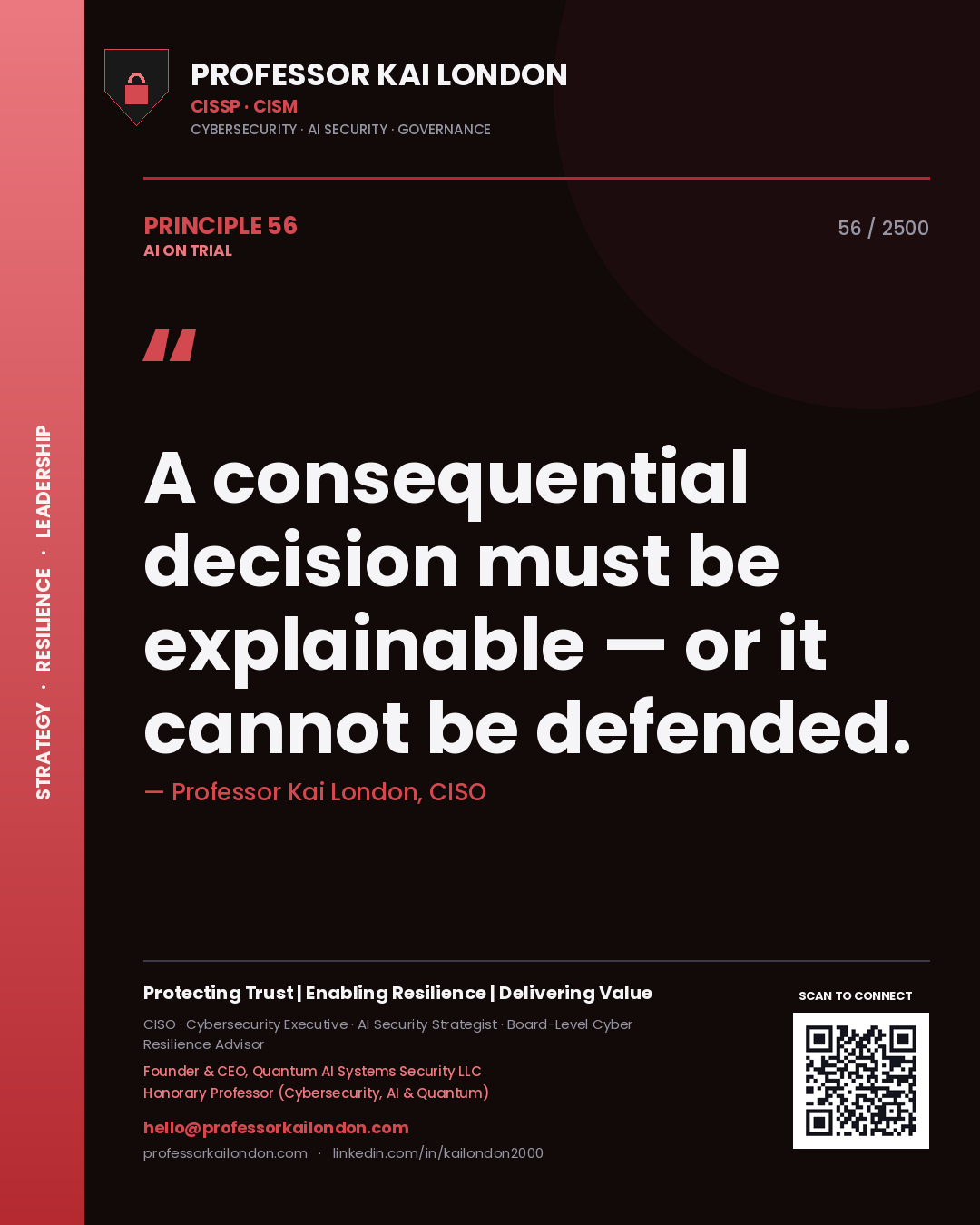 Professor Kai London principle 56: A consequential decision must be explainable — or it cannot be defended.