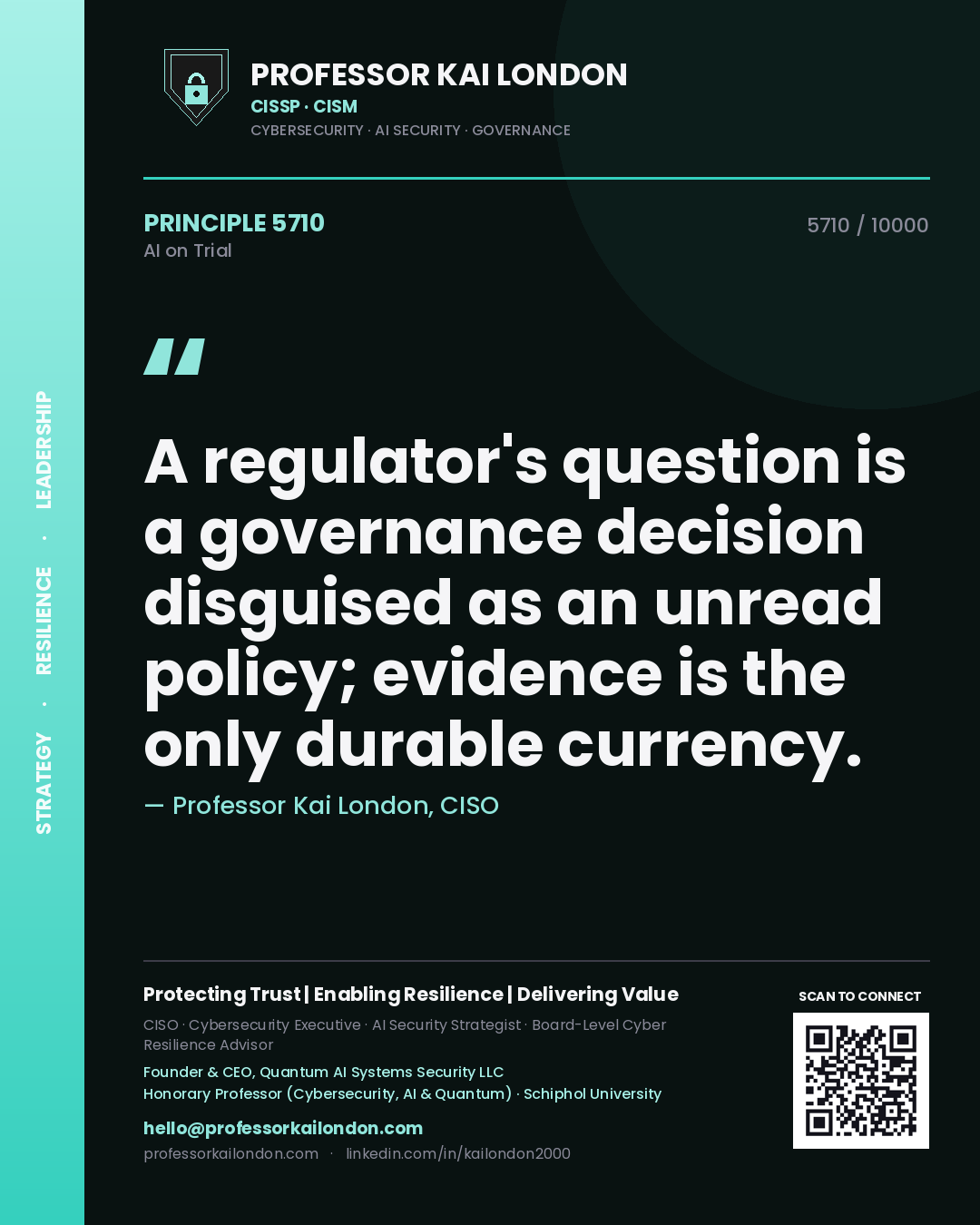 Professor Kai London principle 5710: A regulator's question is a governance decision disguised as an unread policy; evidence is the only durable currency.