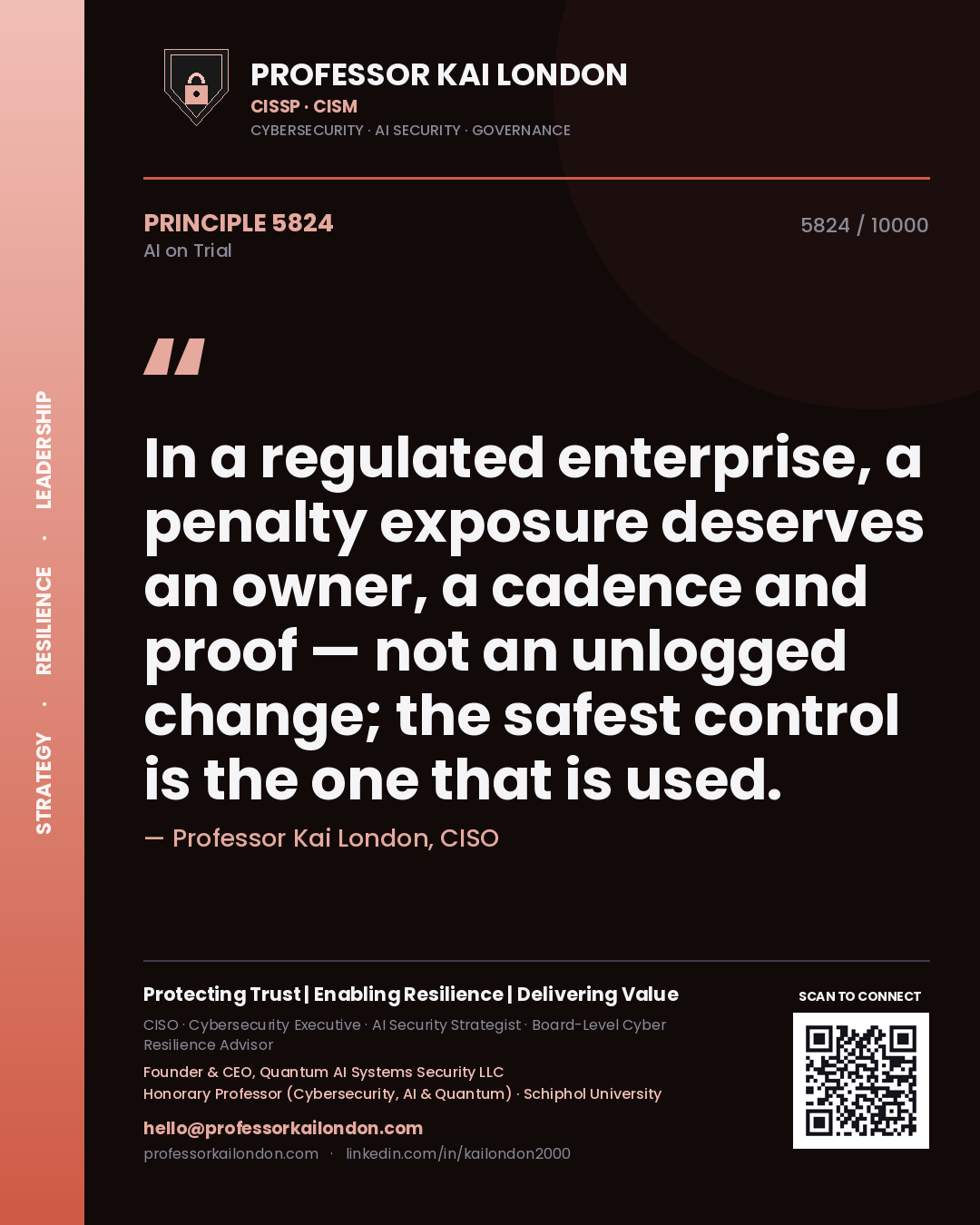 Professor Kai London principle 5824: In a regulated enterprise, a penalty exposure deserves an owner, a cadence and proof — not an unlogged change; the safest control is the one that is used.