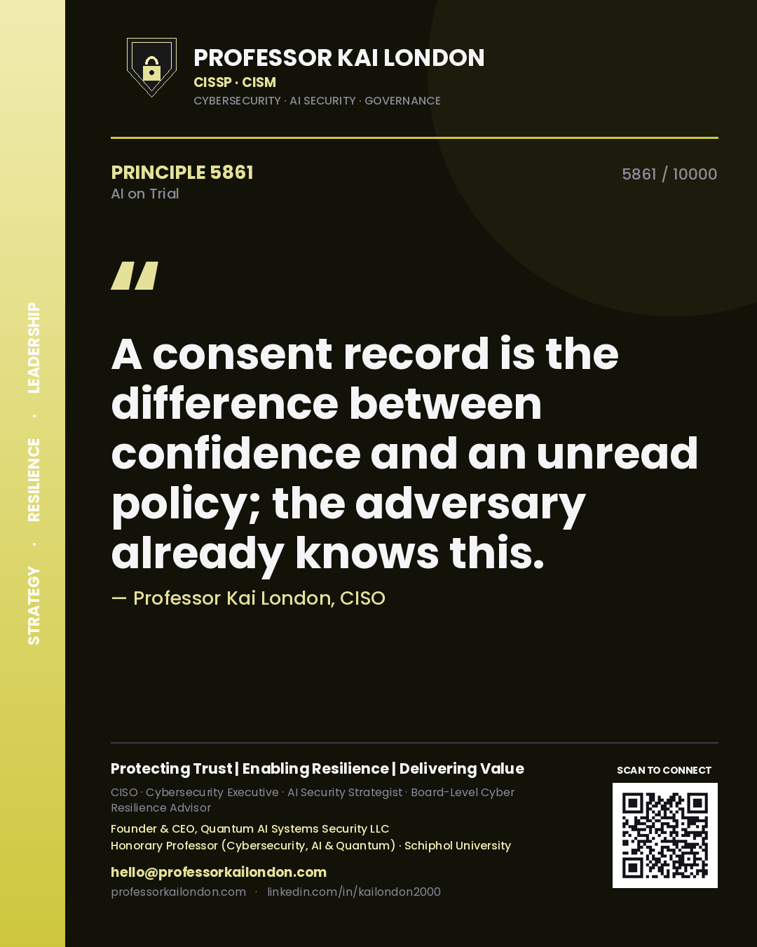 Professor Kai London principle 5861: A consent record is the difference between confidence and an unread policy; the adversary already knows this.
