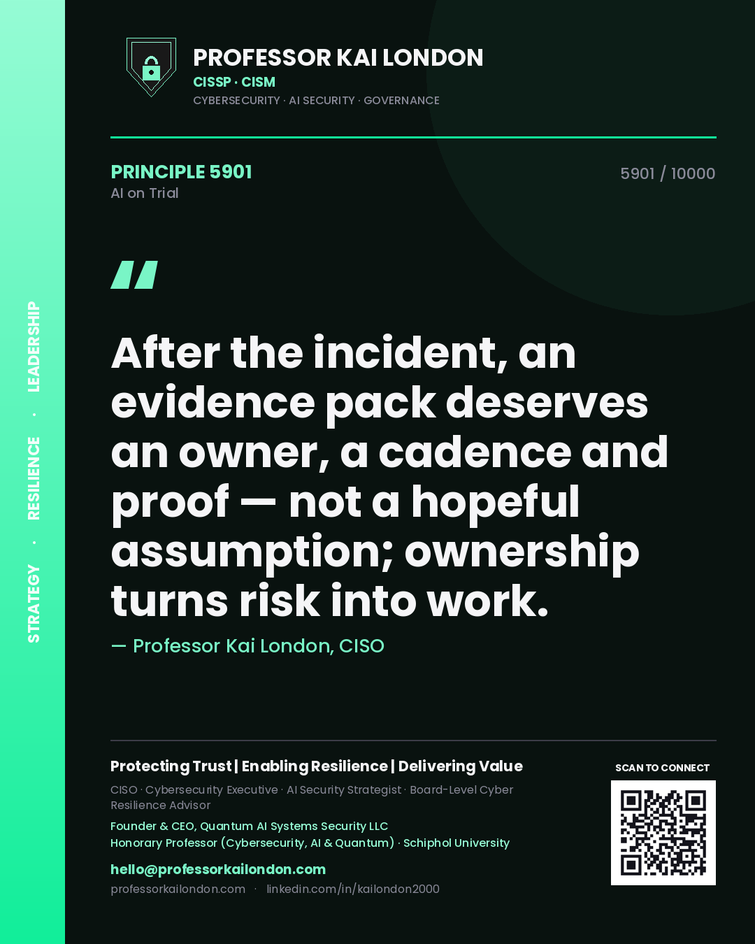 Professor Kai London principle 5901: After the incident, an evidence pack deserves an owner, a cadence and proof — not a hopeful assumption; ownership turns risk into work.