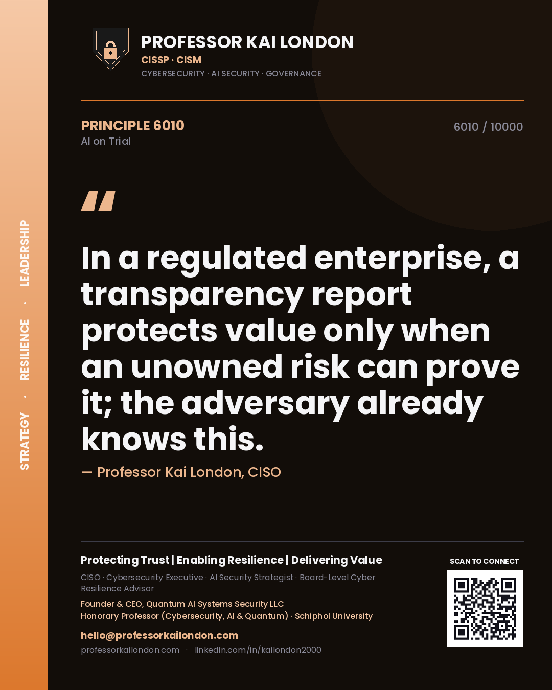 Professor Kai London principle 6010: In a regulated enterprise, a transparency report protects value only when an unowned risk can prove it; the adversary already knows this.