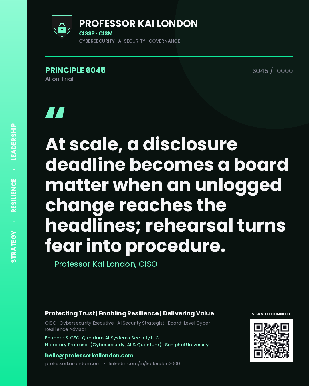 Quote card by Professor Kai London reading 'At scale, a disclosure deadline becomes a board matter when an unlogged change reaches the headlines; rehearsal turns fear into procedure.'. From the book AI on Trial.