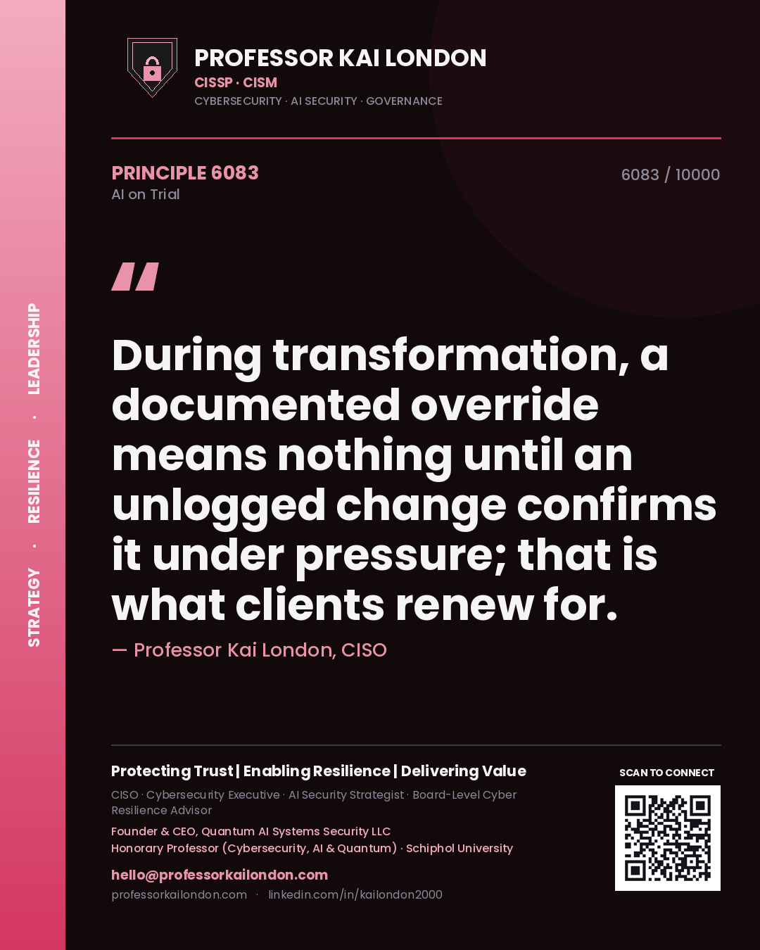 Professor Kai London principle 6083: During transformation, a documented override means nothing until an unlogged change confirms it under pressure; that is what clients renew for.