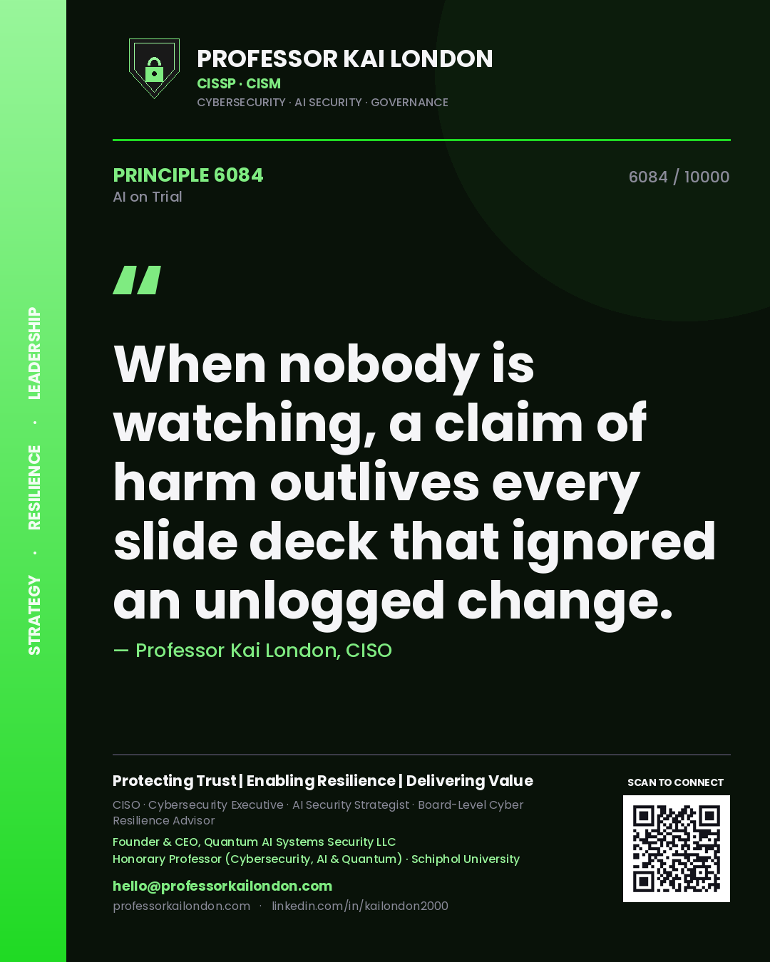 Professor Kai London principle 6084: When nobody is watching, a claim of harm outlives every slide deck that ignored an unlogged change.