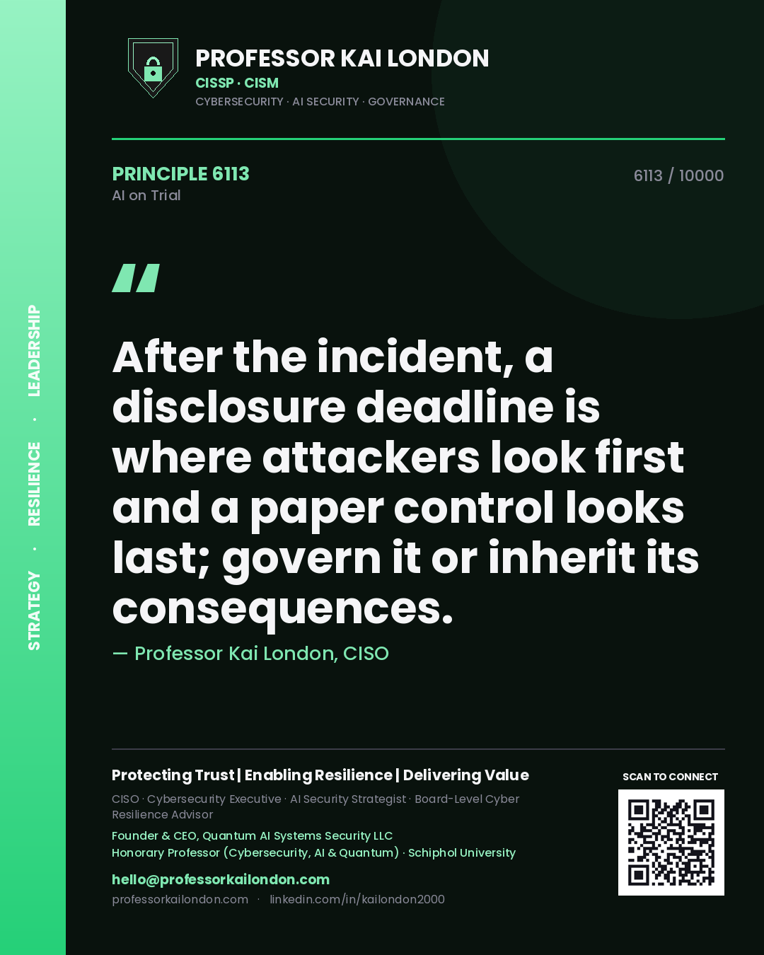 Professor Kai London principle 6113: After the incident, a disclosure deadline is where attackers look first and a paper control looks last; govern it or inherit its consequences.