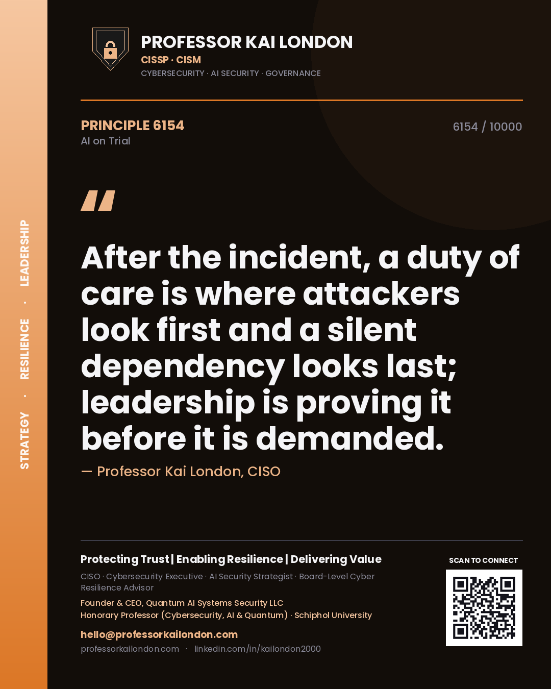 Professor Kai London principle 6154: After the incident, a duty of care is where attackers look first and a silent dependency looks last; leadership is proving it before it is demanded.