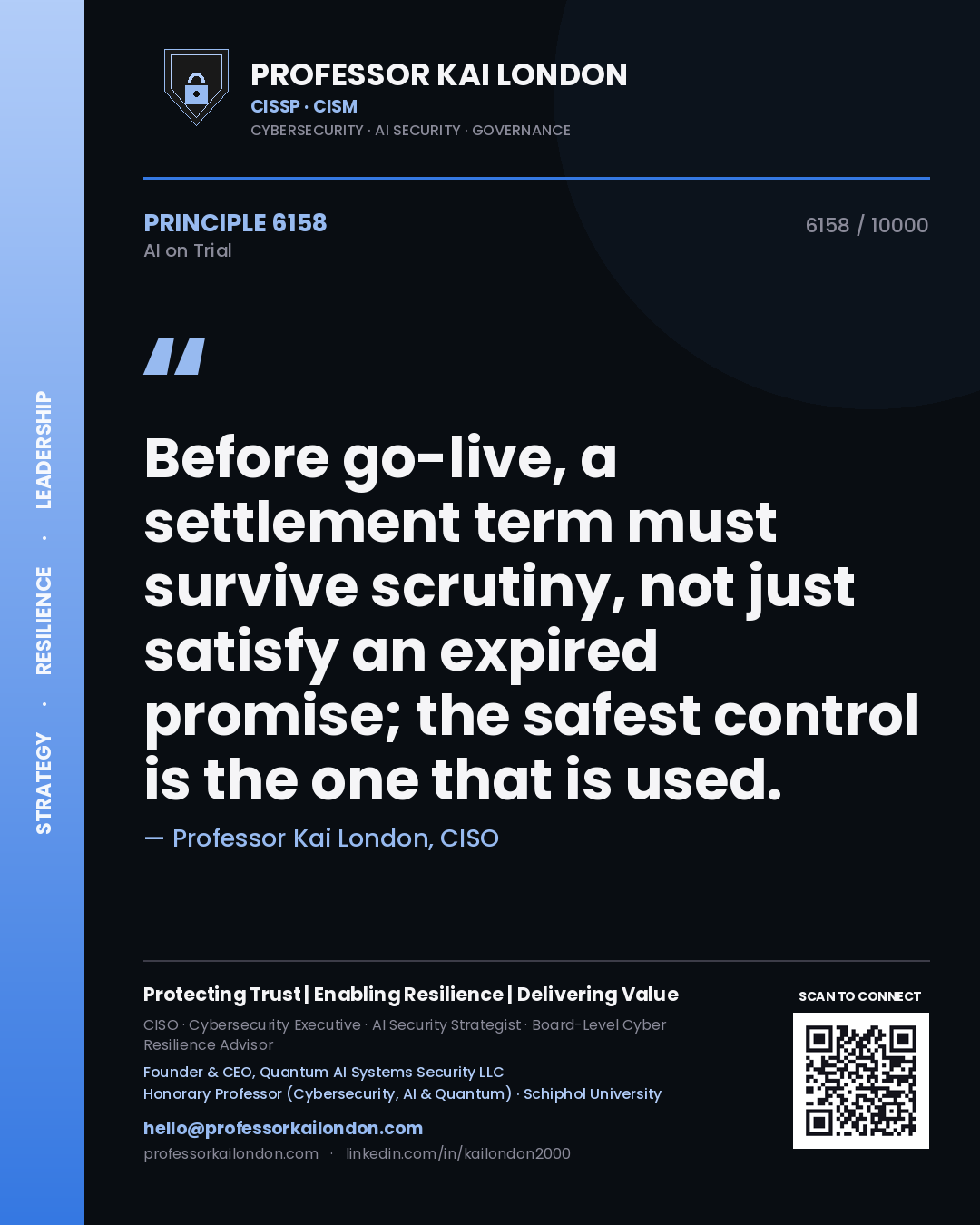 Professor Kai London principle 6158: Before go-live, a settlement term must survive scrutiny, not just satisfy an expired promise; the safest control is the one that is used.