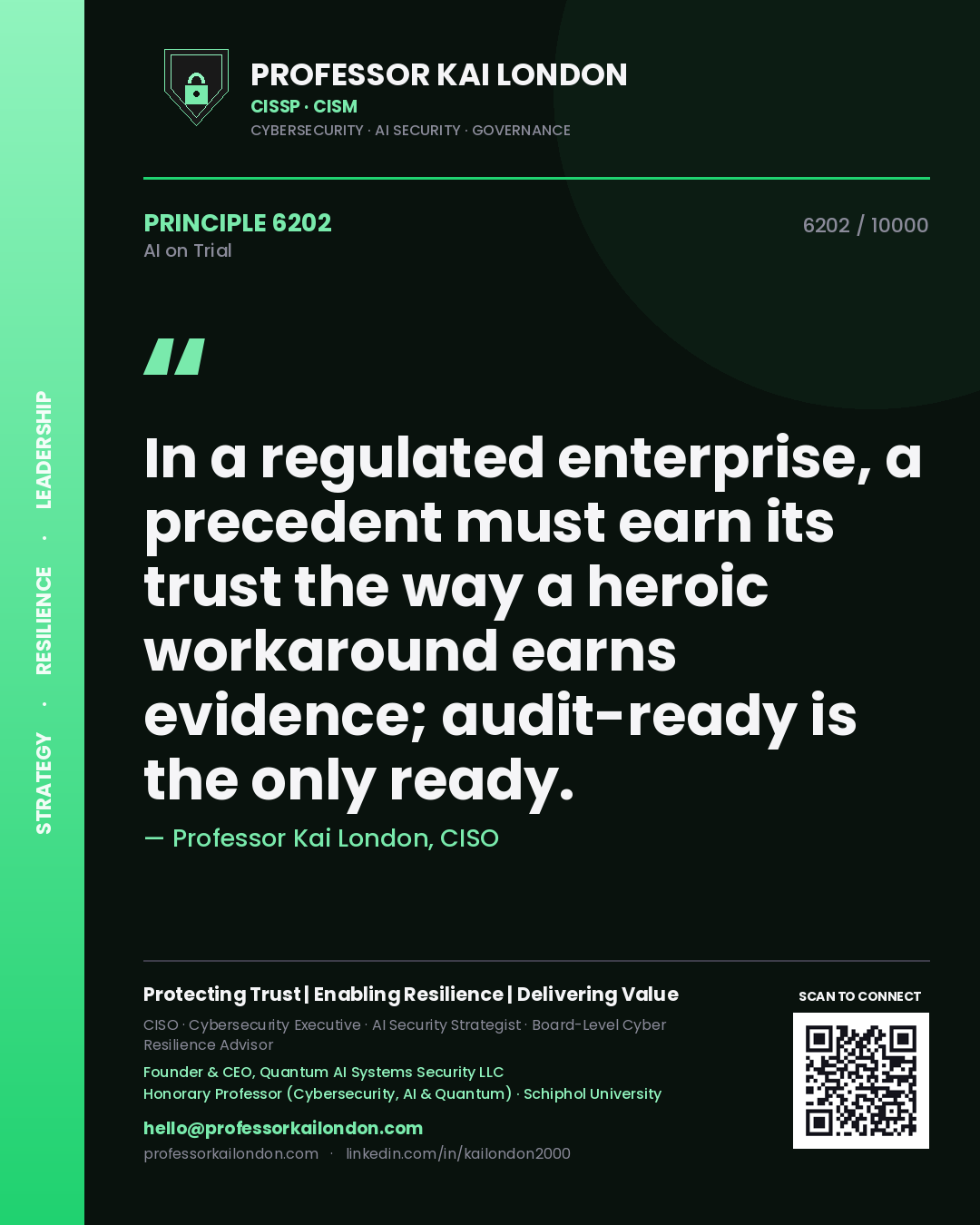 Professor Kai London principle 6202: In a regulated enterprise, a precedent must earn its trust the way a heroic workaround earns evidence; audit-ready is the only ready.
