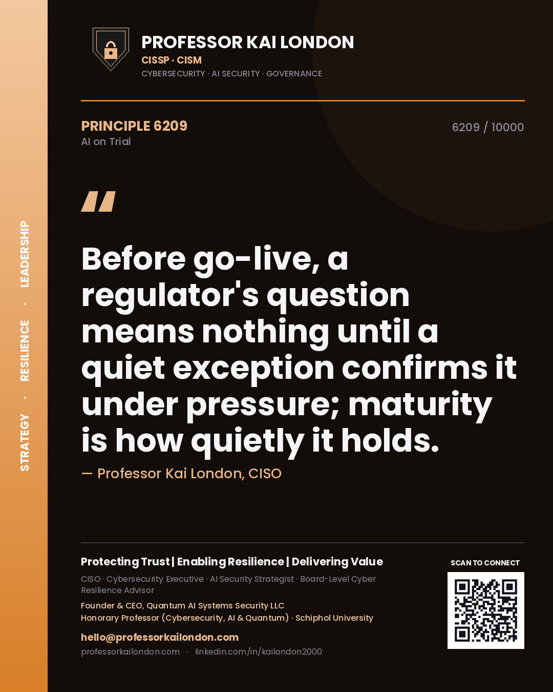 Professor Kai London principle 6209: Before go-live, a regulator's question means nothing until a quiet exception confirms it under pressure; maturity is how quietly it holds.