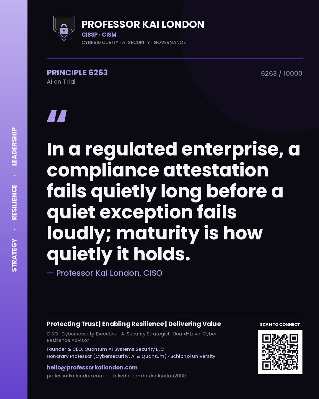 Quote card by Professor Kai London reading 'In a regulated enterprise, a compliance attestation fails quietly long before a quiet exception fails loudly; maturity is how quietly it holds.'. From the book AI on Trial.