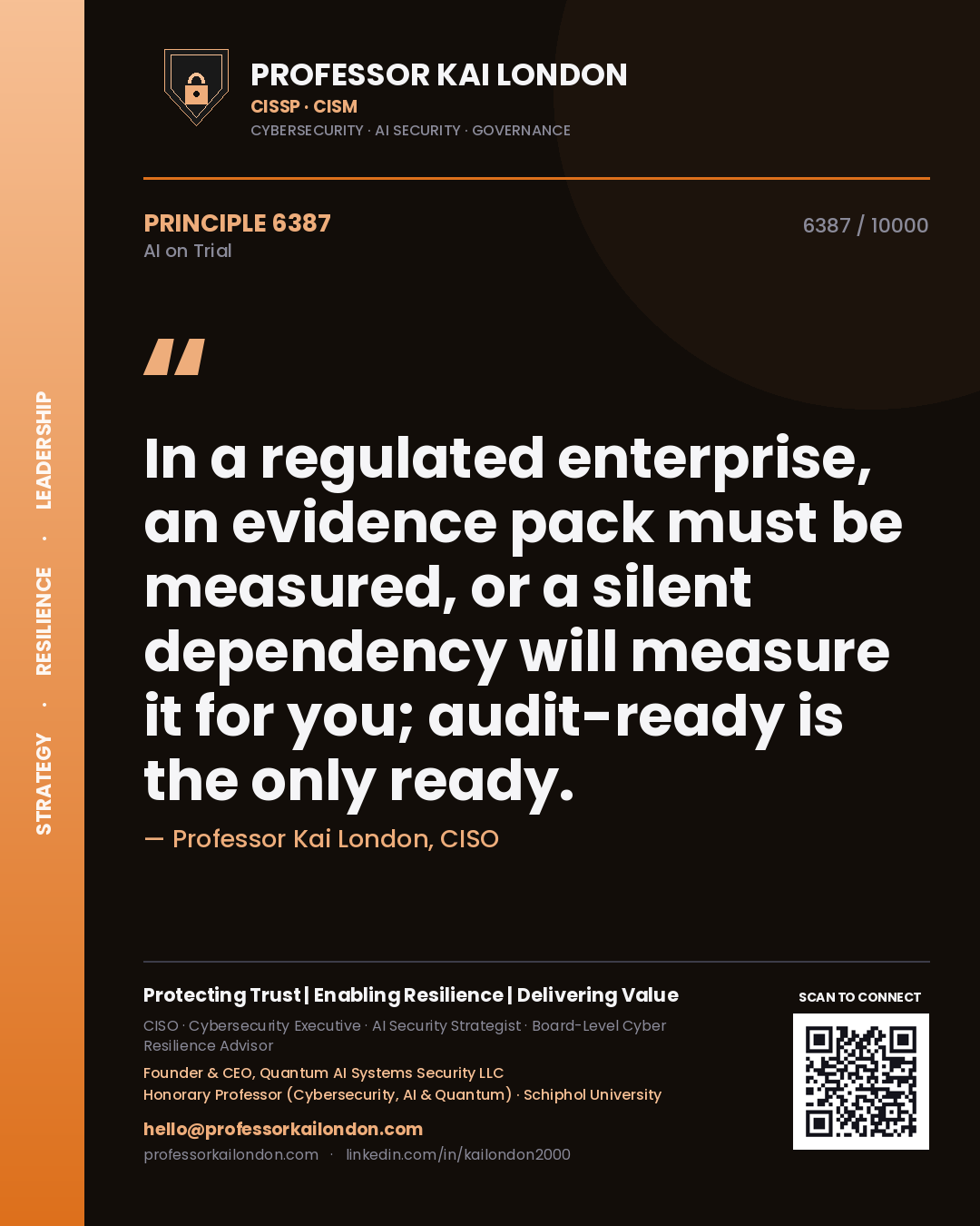 Professor Kai London principle 6387: In a regulated enterprise, an evidence pack must be measured, or a silent dependency will measure it for you; audit-ready is the only ready.
